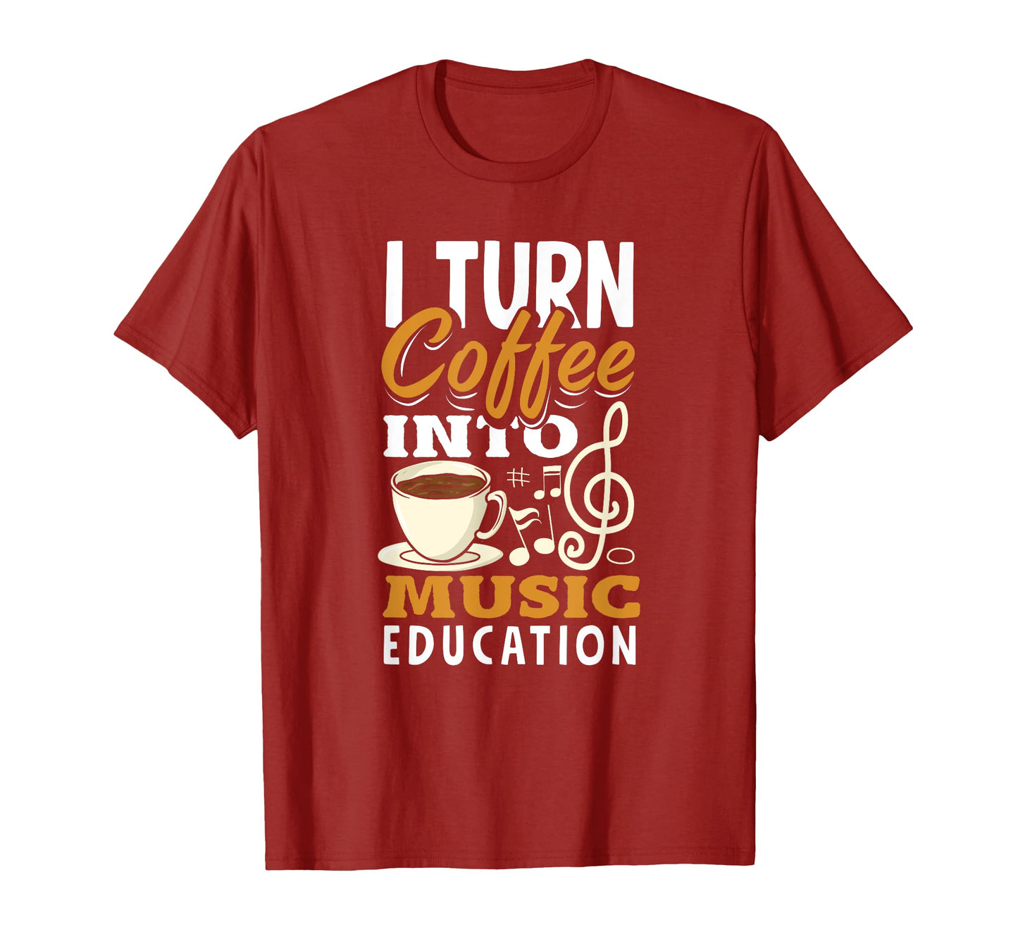 I Turn Coffee Into Music Education Funny Music Teacher T-Shirt