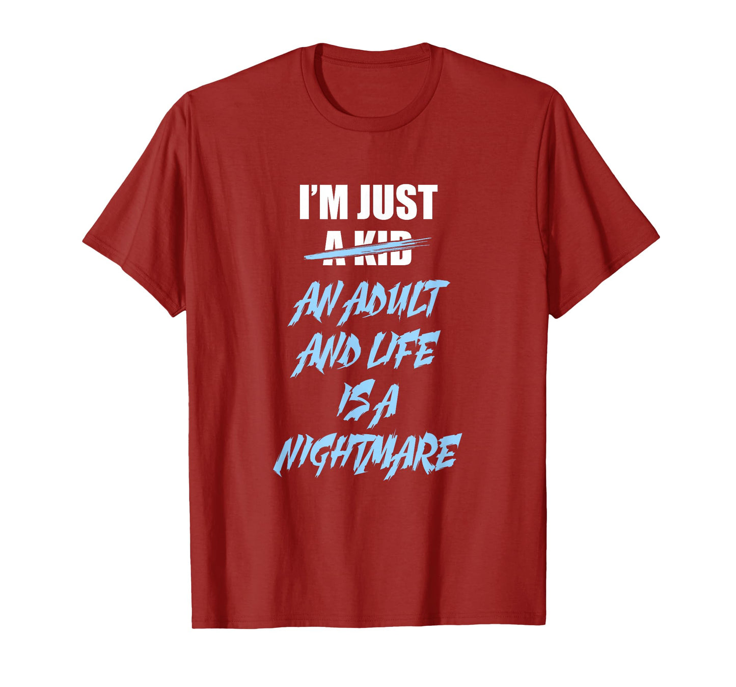 I'm just an Adult and Life is a Nightmare T-Shirt