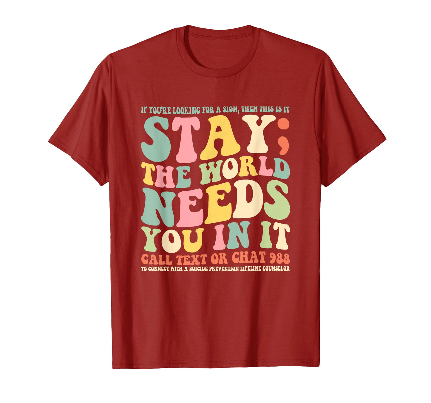 Stay The World Needs You In It Call Text 988 T-Shirt