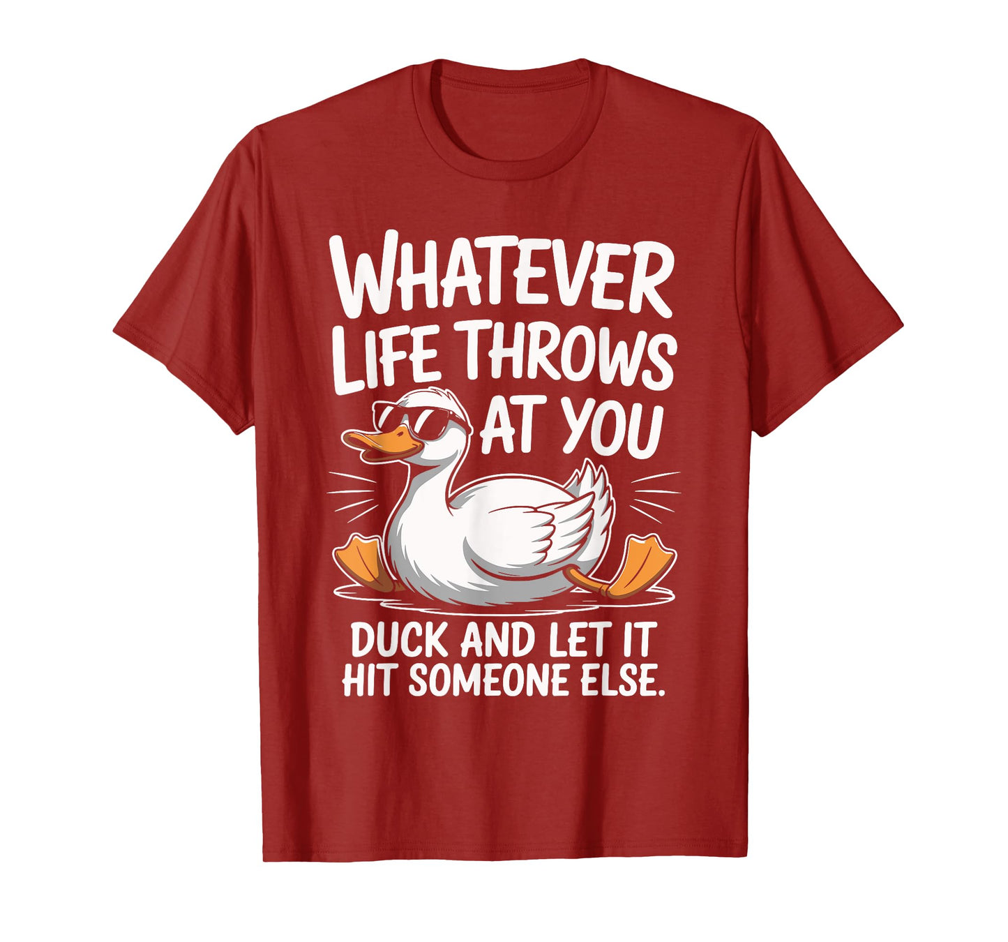 Whatevers Life Throws at You Duck let it hit Someone Else T-Shirt