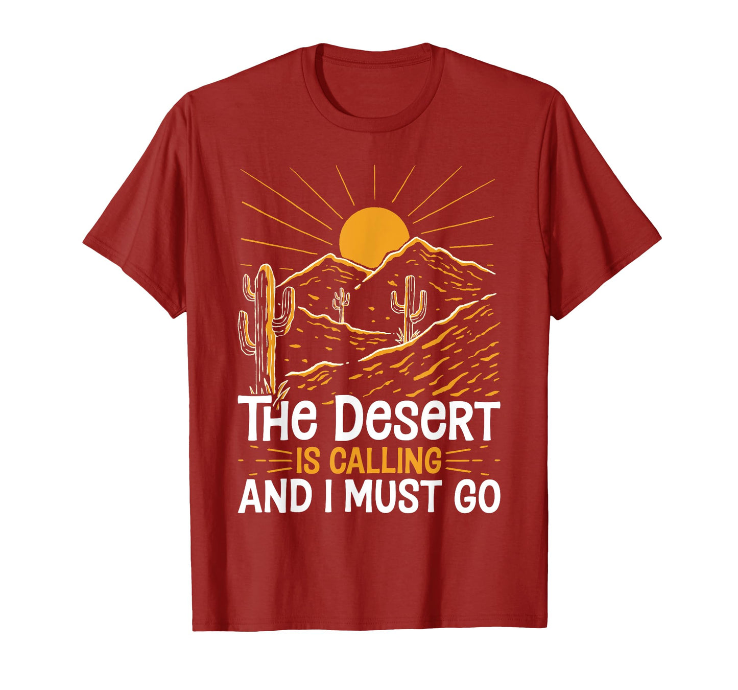 The Desert Is Calling and I Must Go Funny Outdoor Explorers T-Shirt