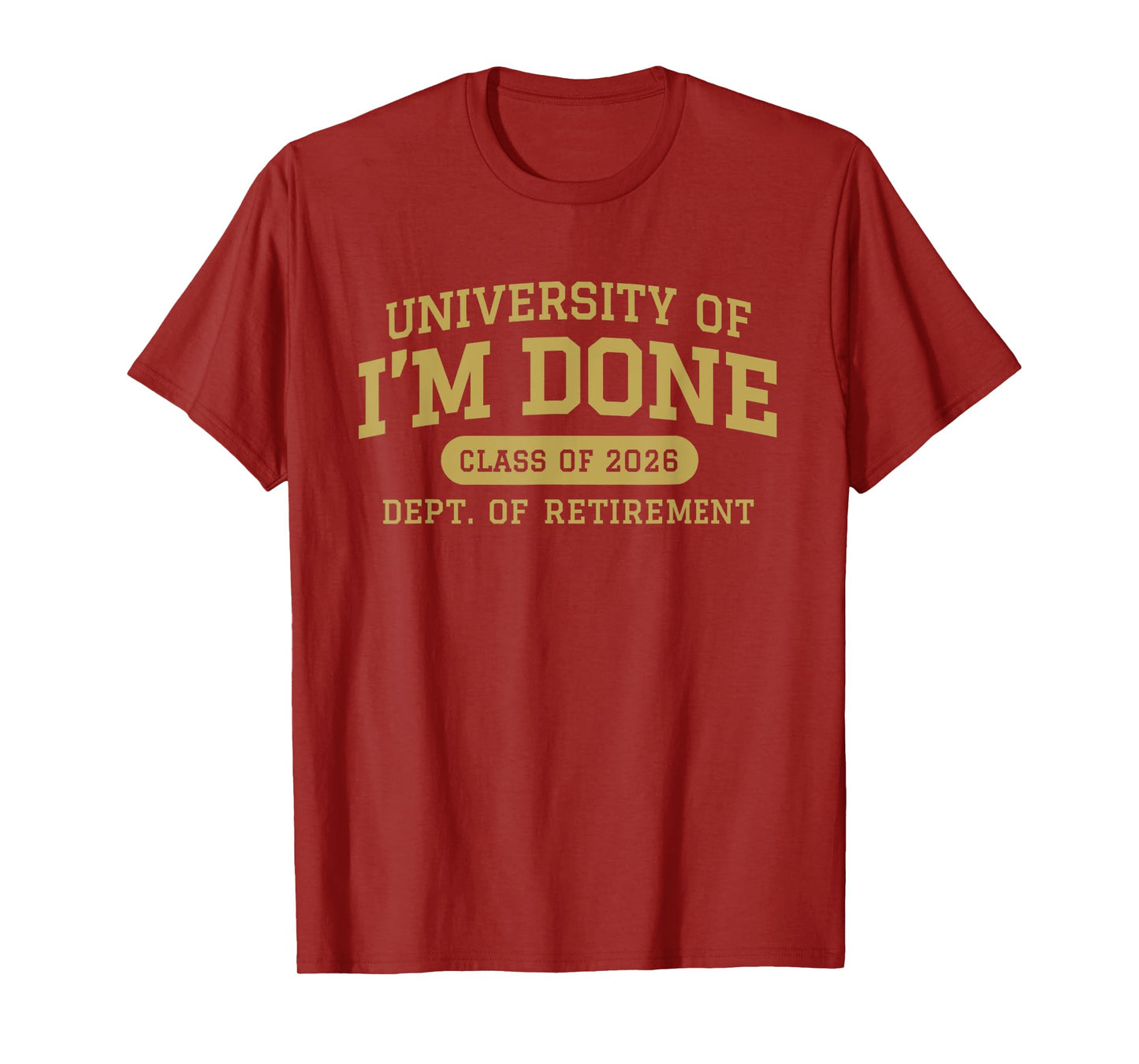 University of I'm Done Retirement Funny Career Graduation T-Shirt