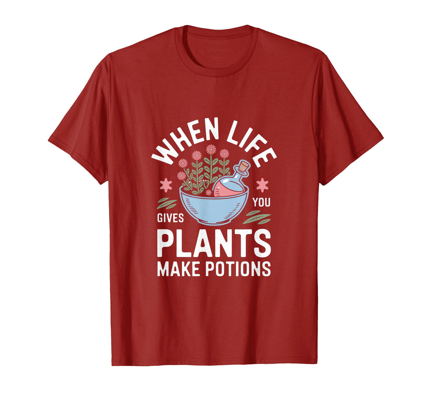 When Life Gives You Plants Make Potions T-Shirt