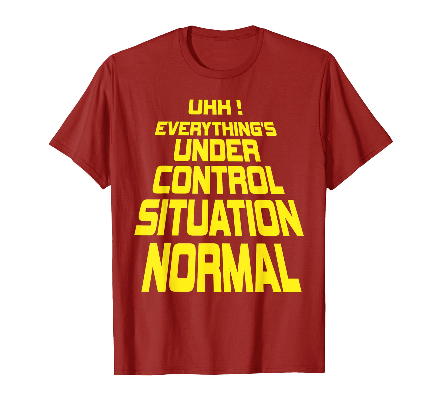 Uhh Everything's Under Control Situation Normal Funny memes T-Shirt