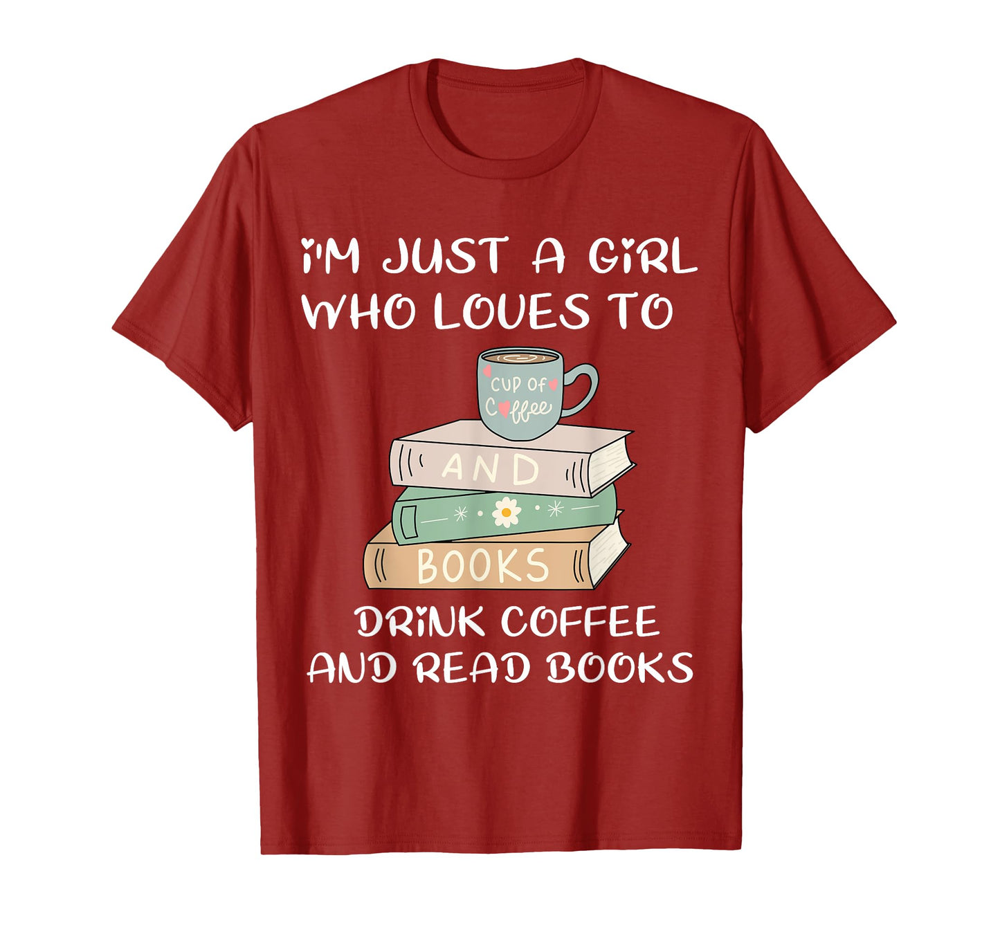 i'm just a girl who loves to drink coffee and read books T-Shirt