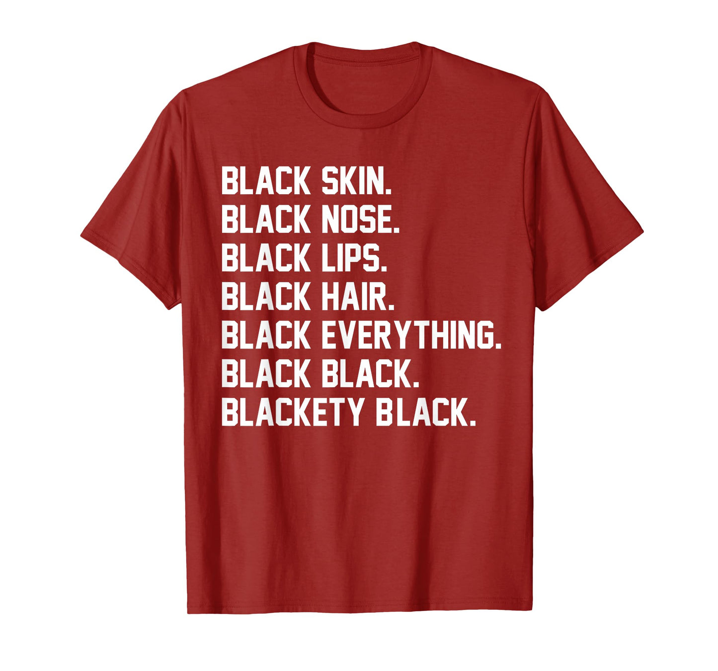 Black Skin Black Nose Black Lips Black Hair Black Everything T-Shirt