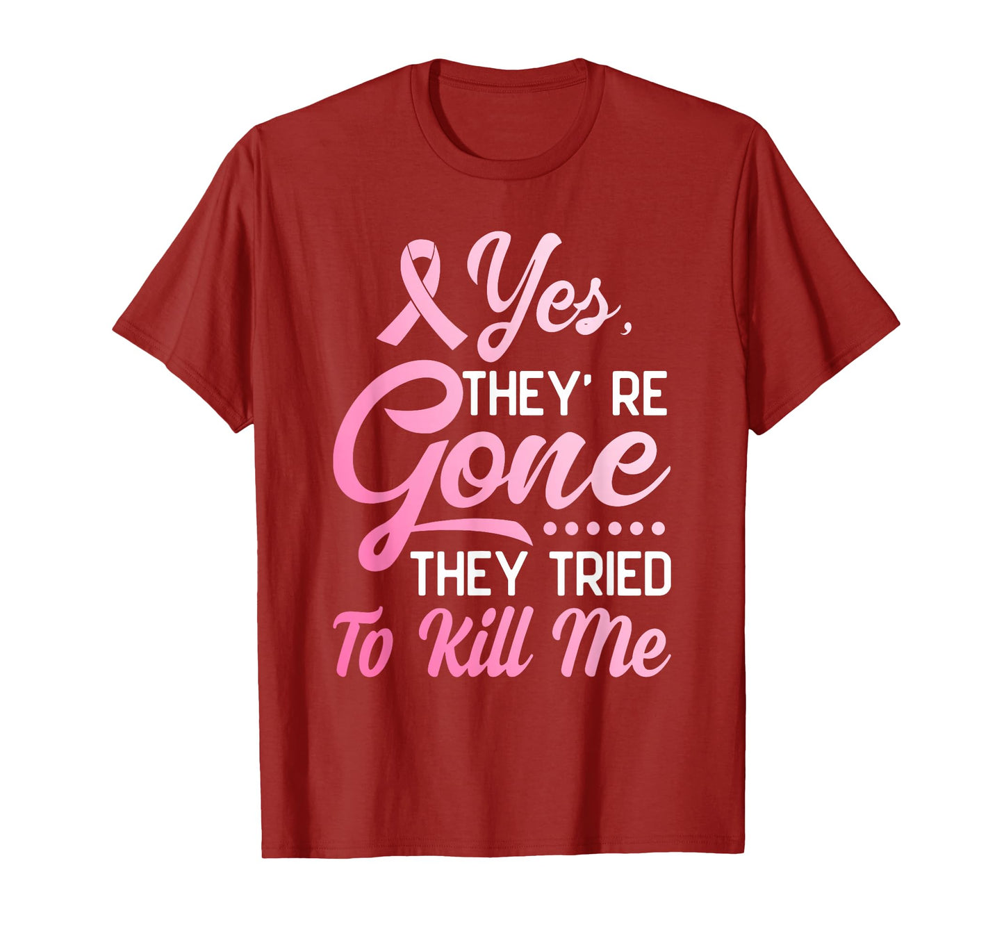 Yes Theyre Gone They Tried to Kill Me Breast Cancer Survivor T-Shirt