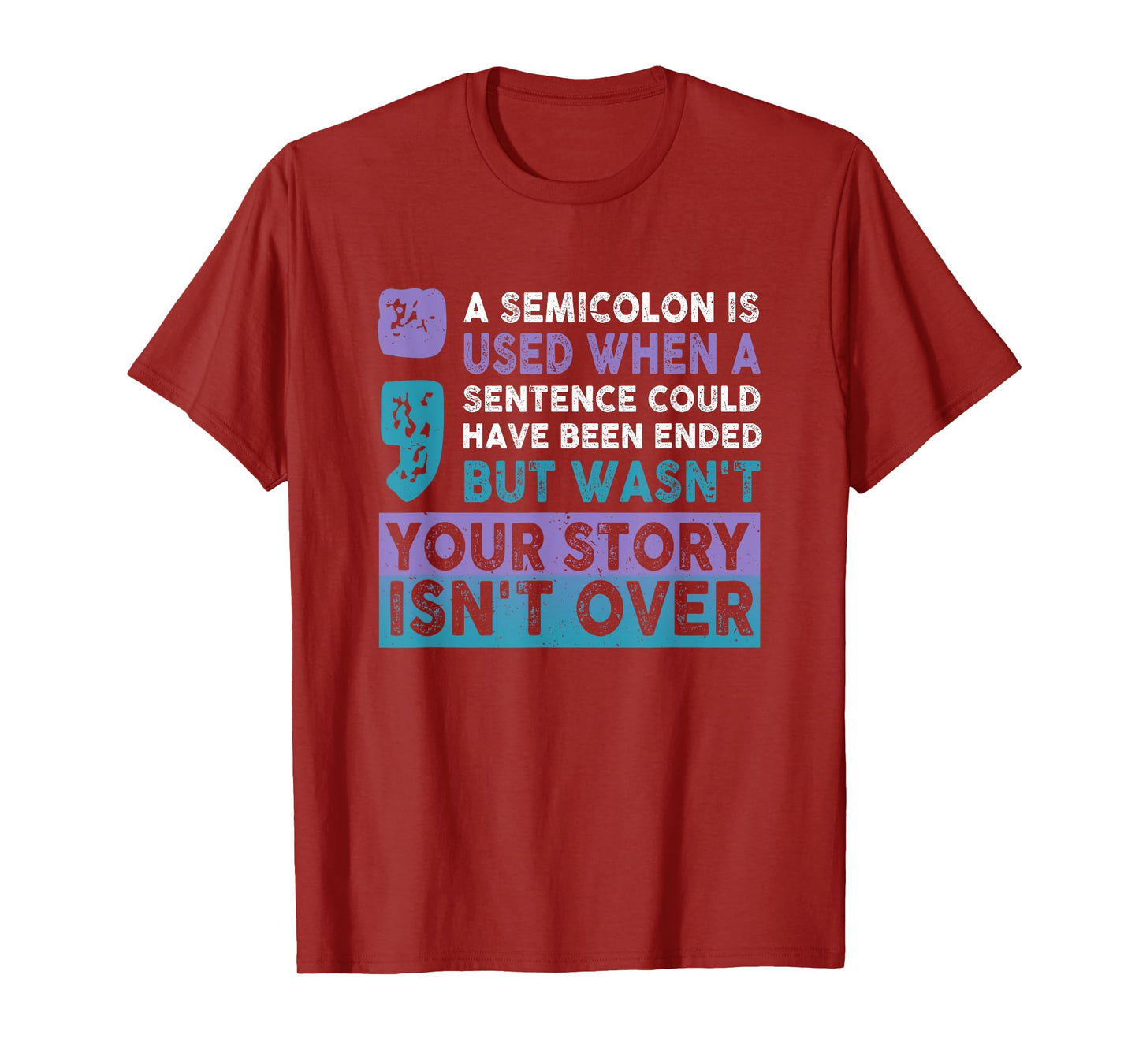 Your Story Isn't Over A Semicolon Is Used Your Story Saying T-Shirt
