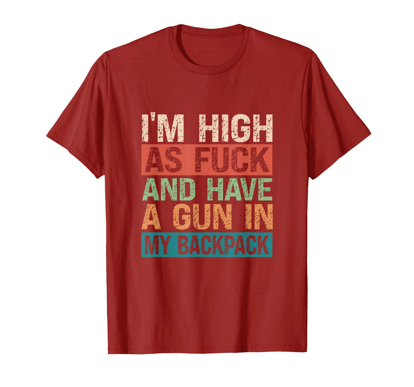 Im High As Fuck And Have A Gun In My Backpack Genz Funny T-Shirt