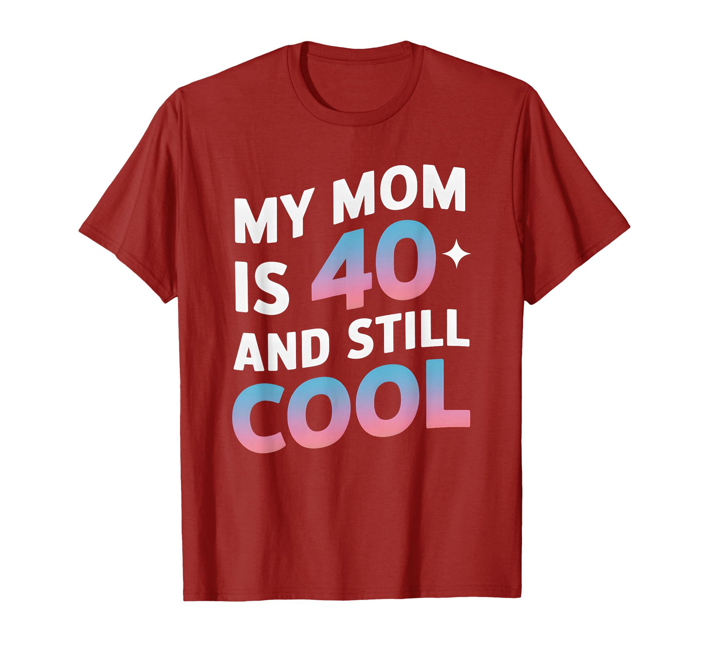 My Mom is 40 And Still Cool 40th Birthday Mothers Day Funny T-Shirt