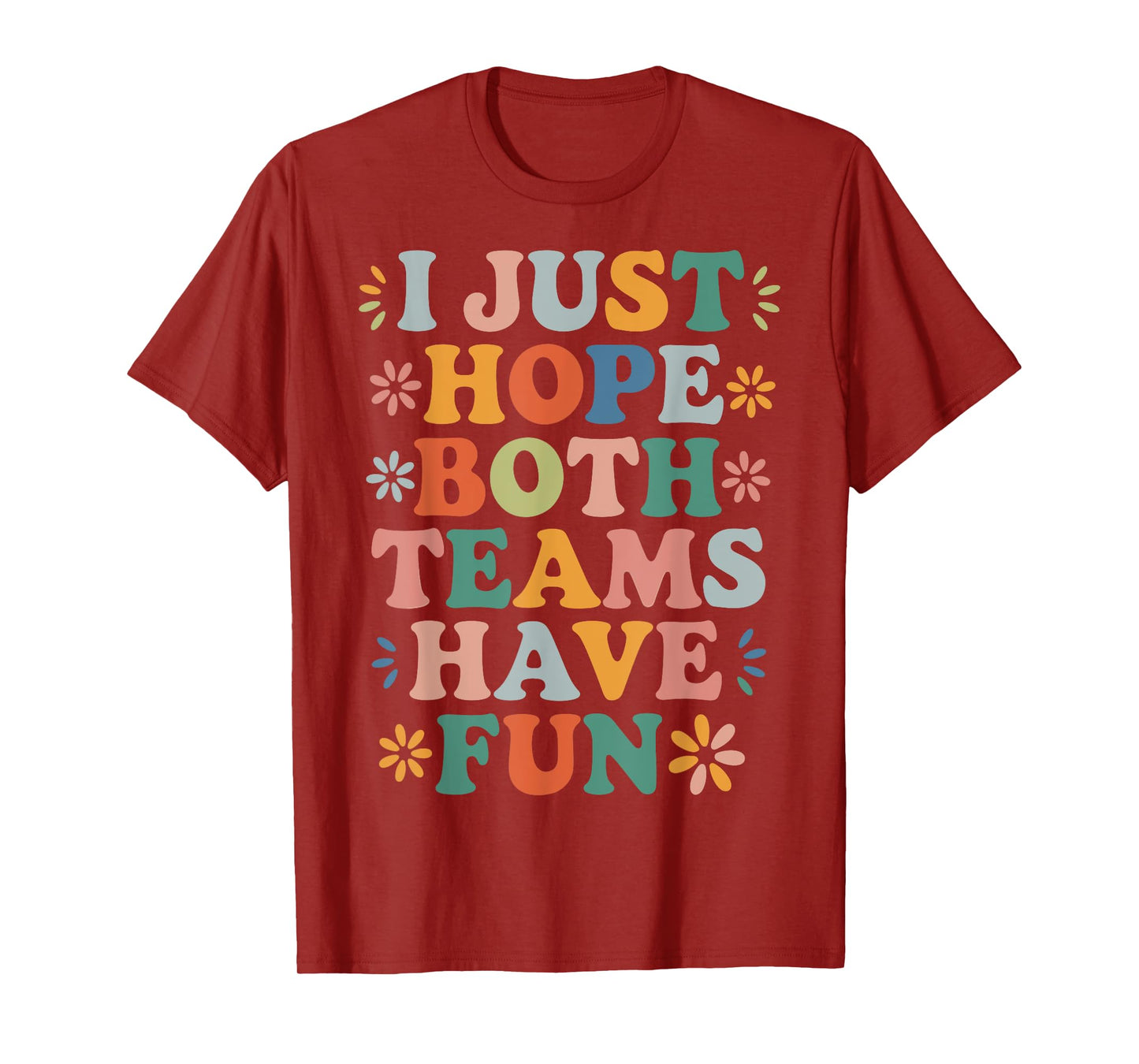 I Just Hope Both Teams Have Fun Retro Positivity Fun Saying T-Shirt