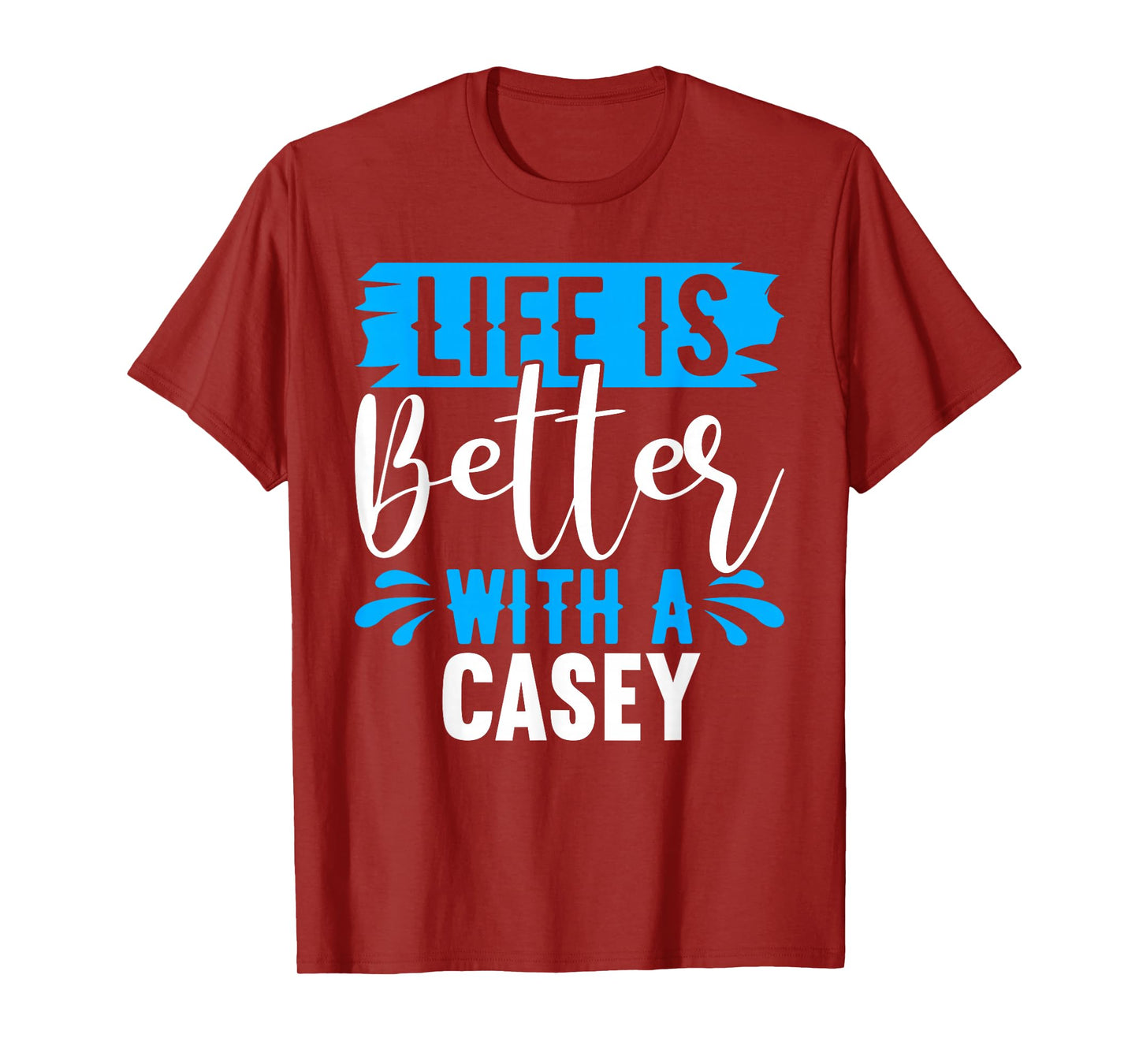 Life Is Better With A CASEY T-Shirt Name CASEY T-Shirt