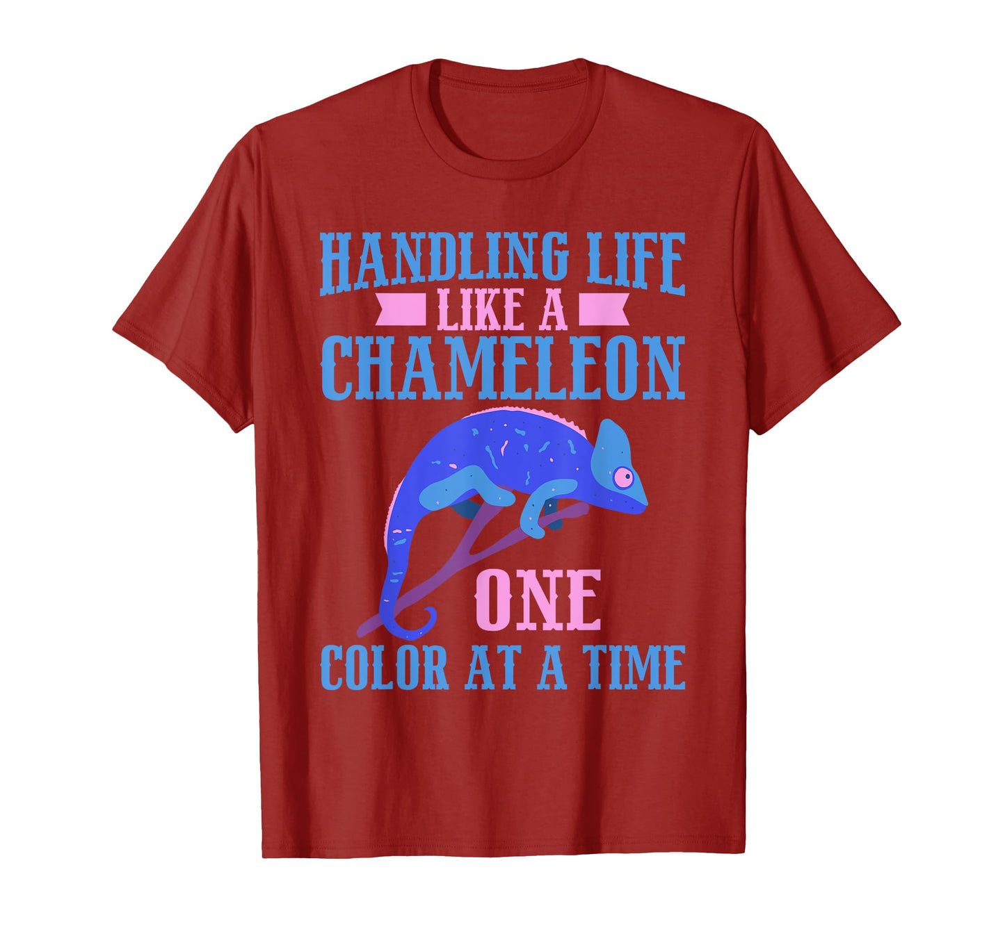 Handling Life like a Chameleon one Color at a Time Chameleon T-Shirt