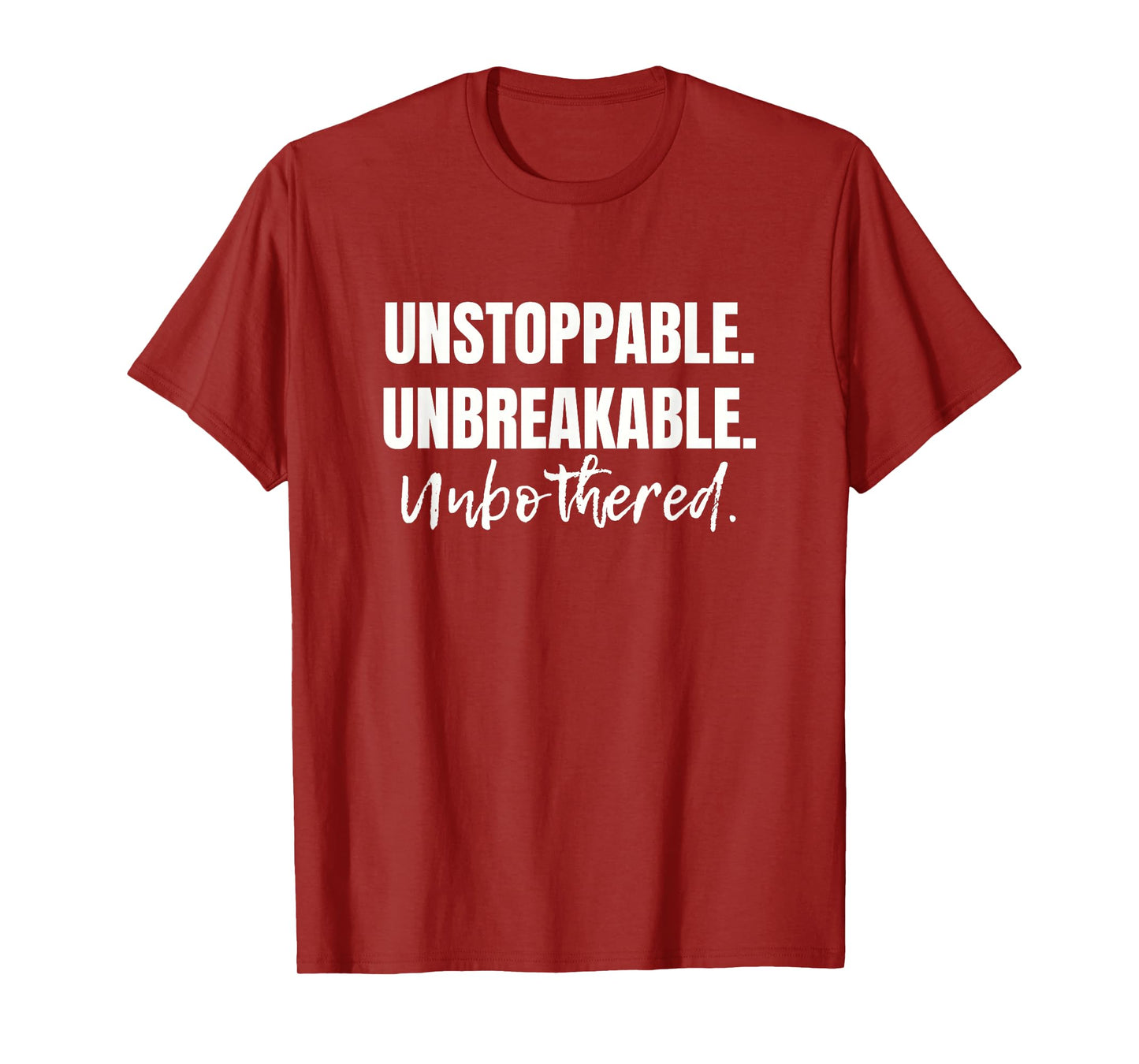 MOTIVATIONAL BE UNSTOPPABLE. UNBREAKABLE. UNBOTHERED T-Shirt