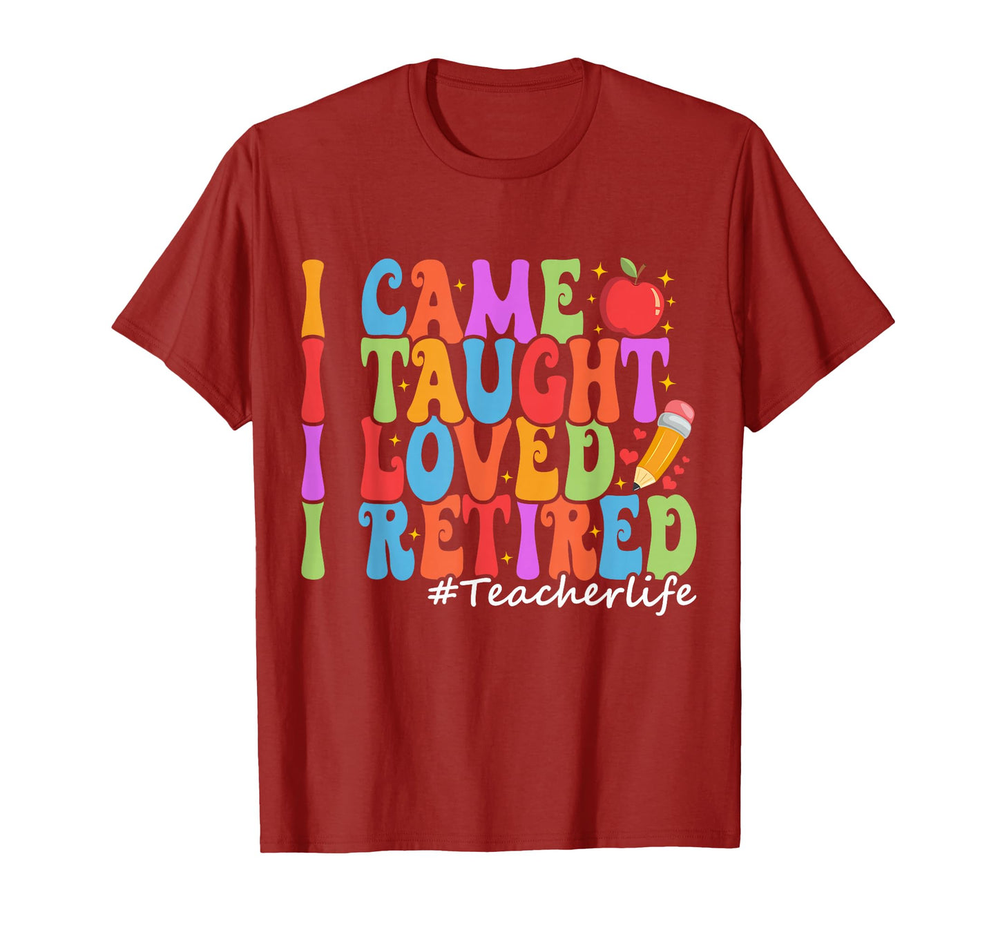 I Came I Taught I Loved I Retired Funny Teacher Retirement T-Shirt