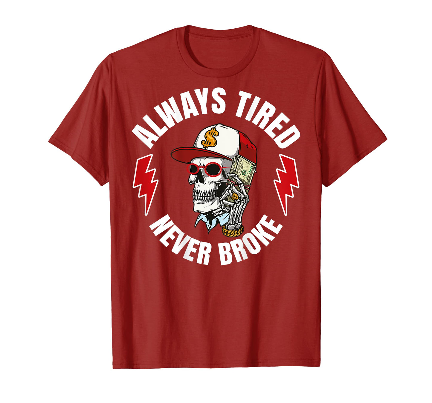 Always Tired Never Broke (On Back) T-Shirt