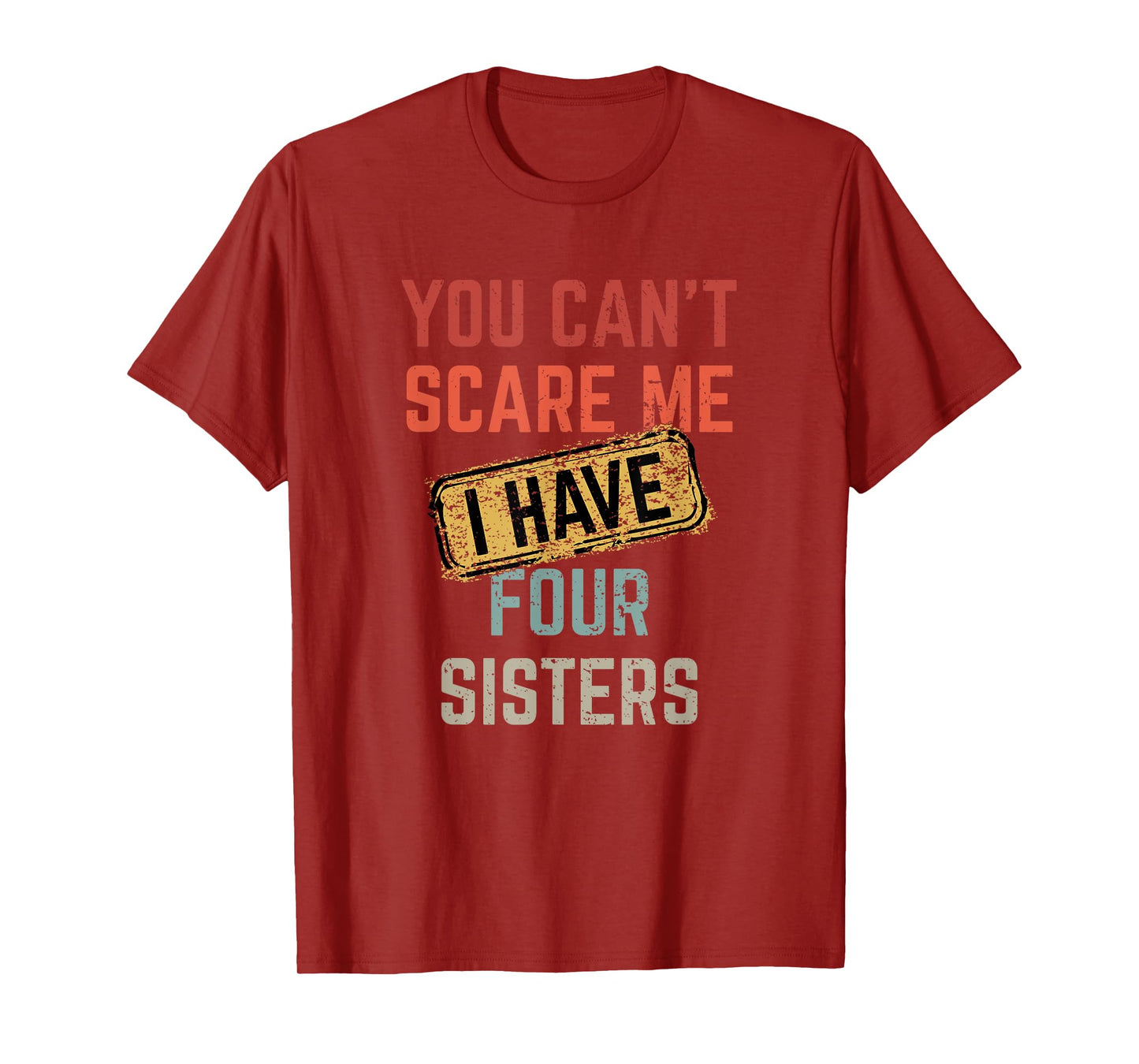 You Can't Scare Me I Have Four Sisters Funny Brother Life T-Shirt