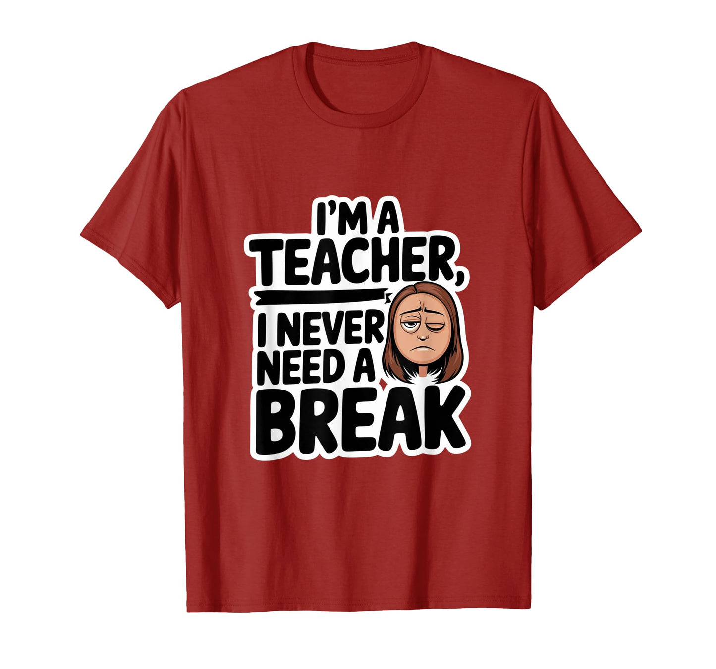I Never Need A Break Teacher White Lie Party T-Shirt