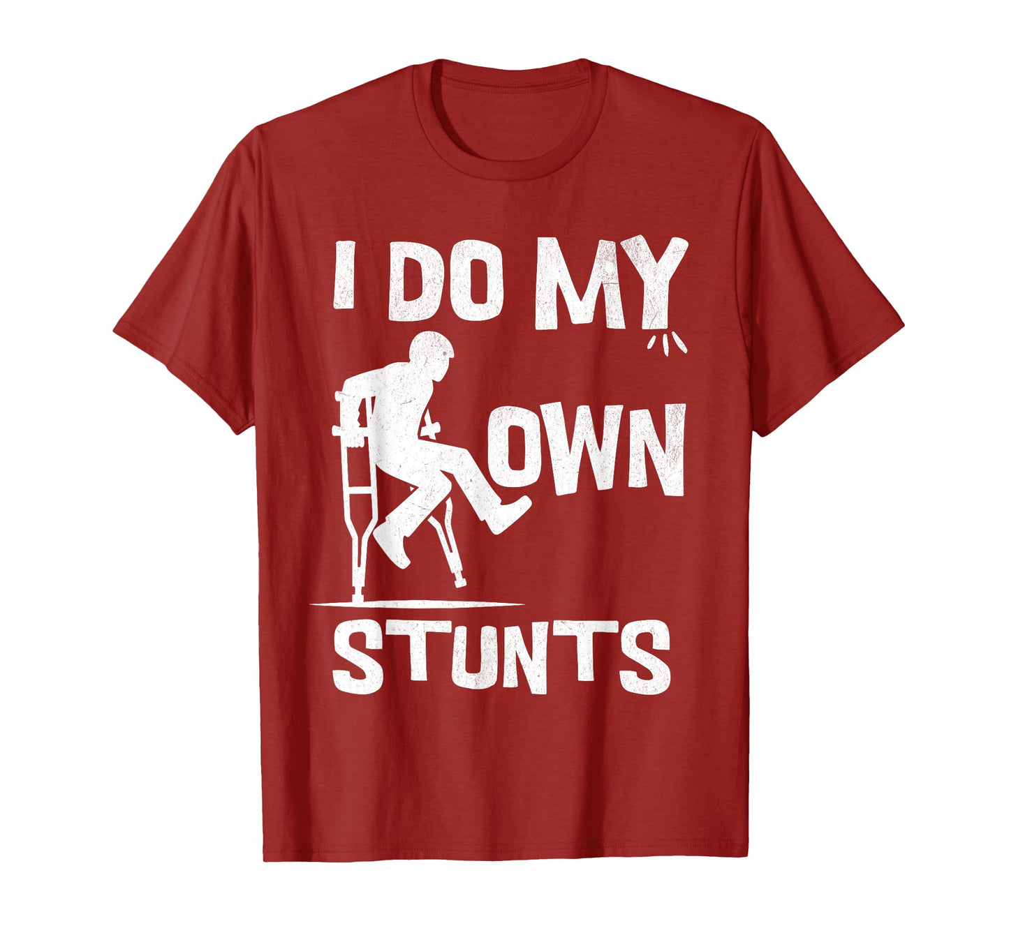 I broke my leg because i do my own stunts always T-Shirt