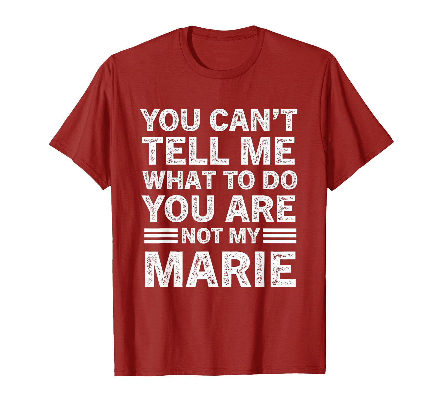 You Can't Tell Me What to Do You're Not My Marie T-Shirt