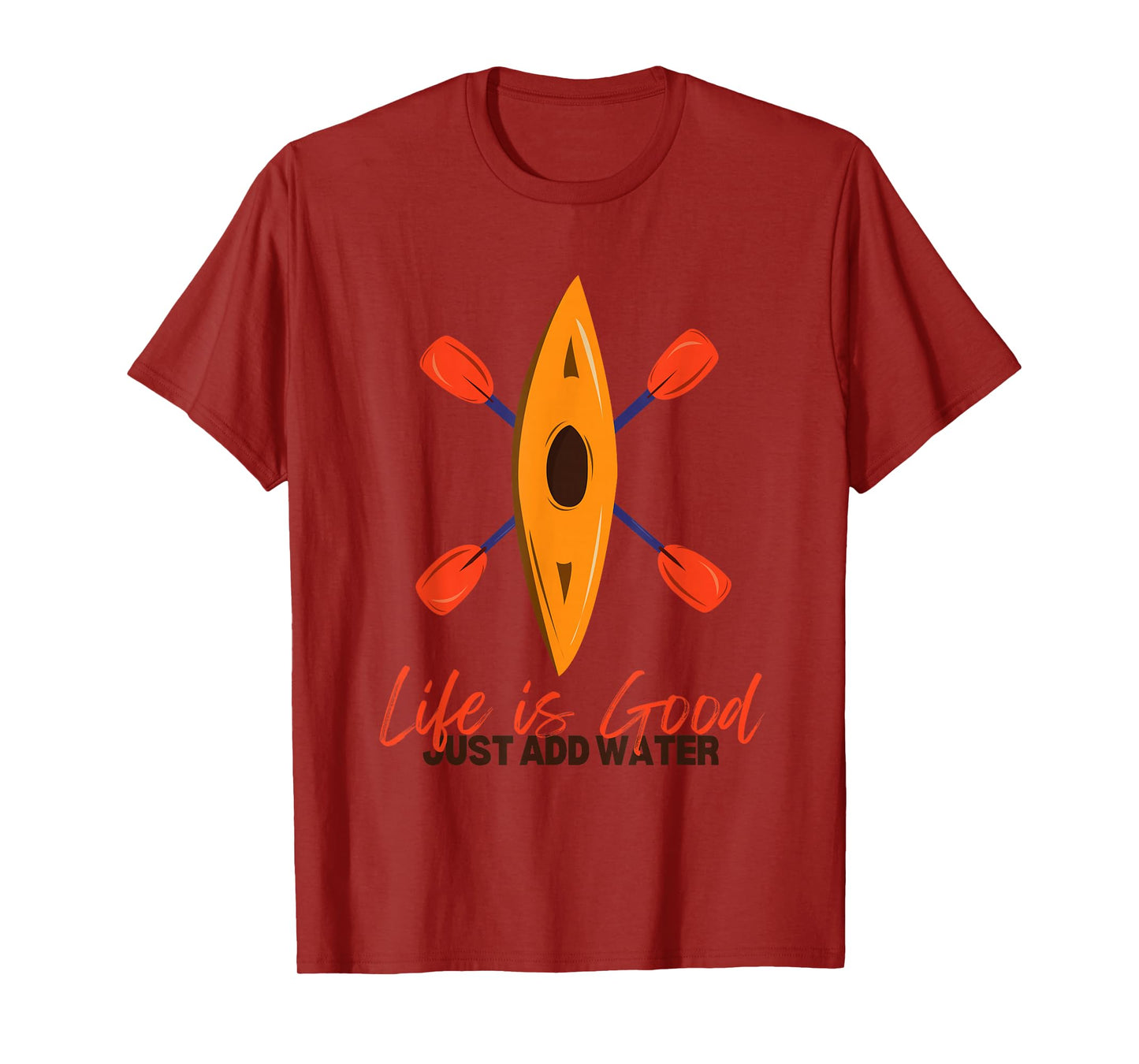 Life Is Really Good Just Add Water - Kayaking Kayak Outdoor T-Shirt