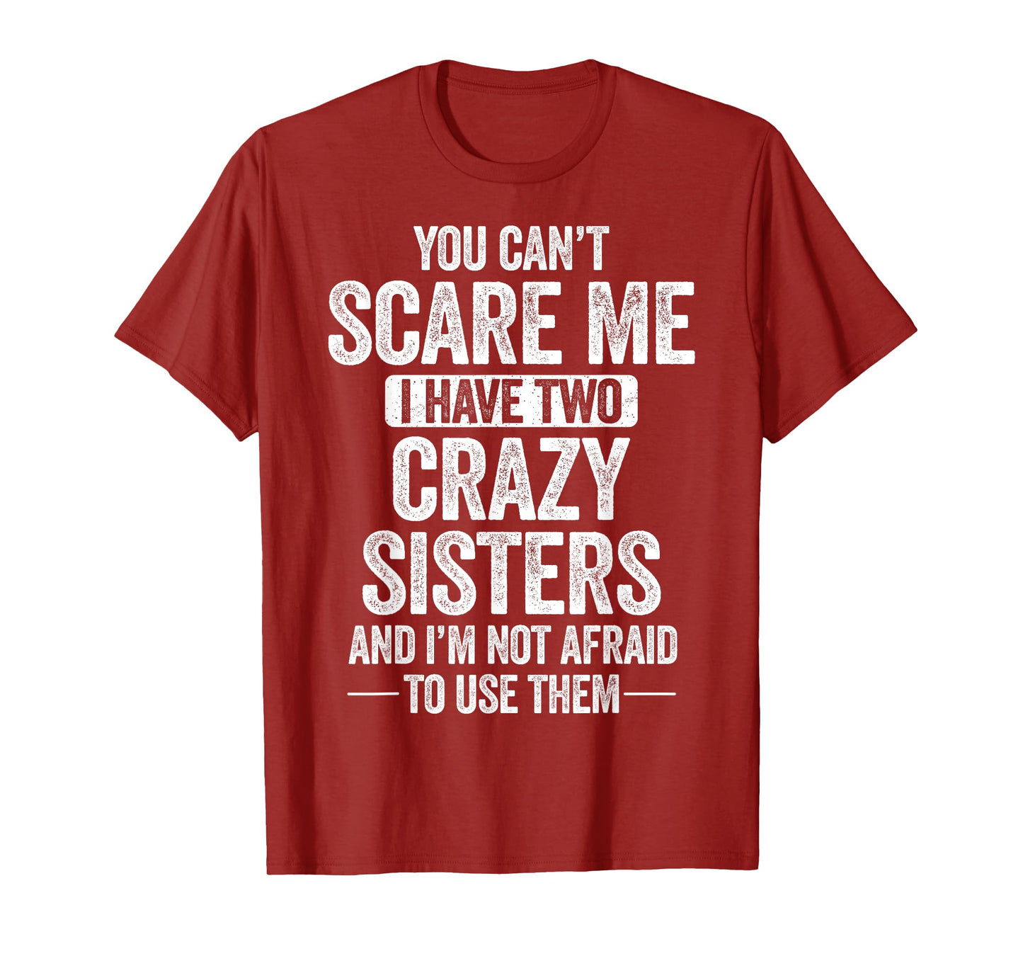 You Can't Scare Me I Have Two Crazy Sisters Cool Joke T-Shirt