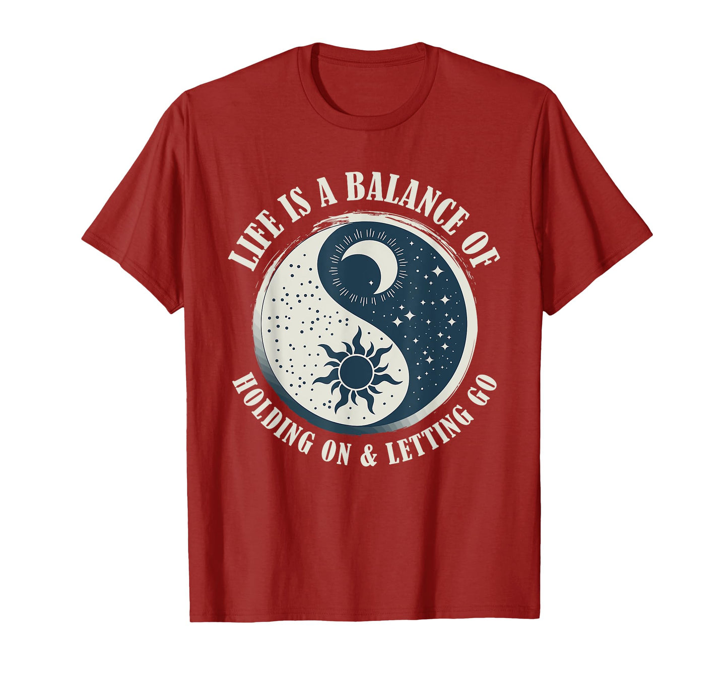 Life Is A Balance Of Holding On And Letting Go Design T-Shirt