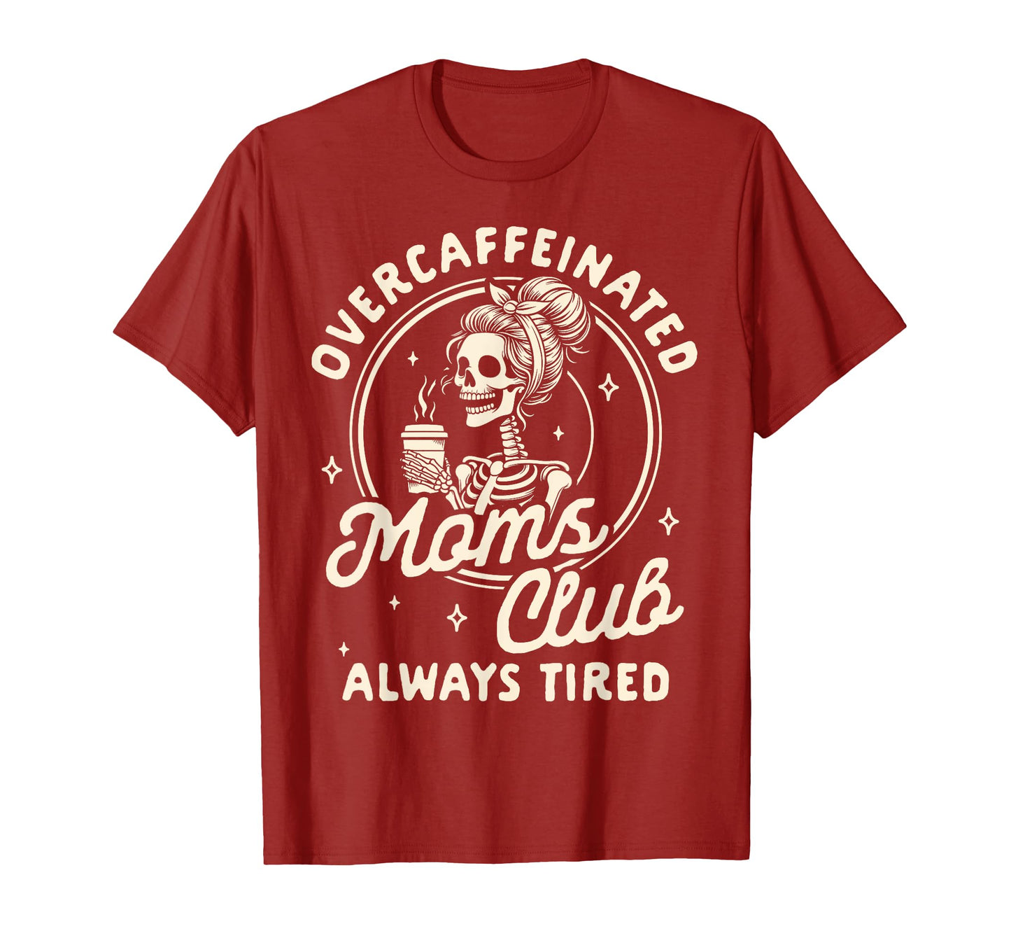 Mom Life Coffee Lover Overcaffeinated Moms Club Always Tired T-Shirt
