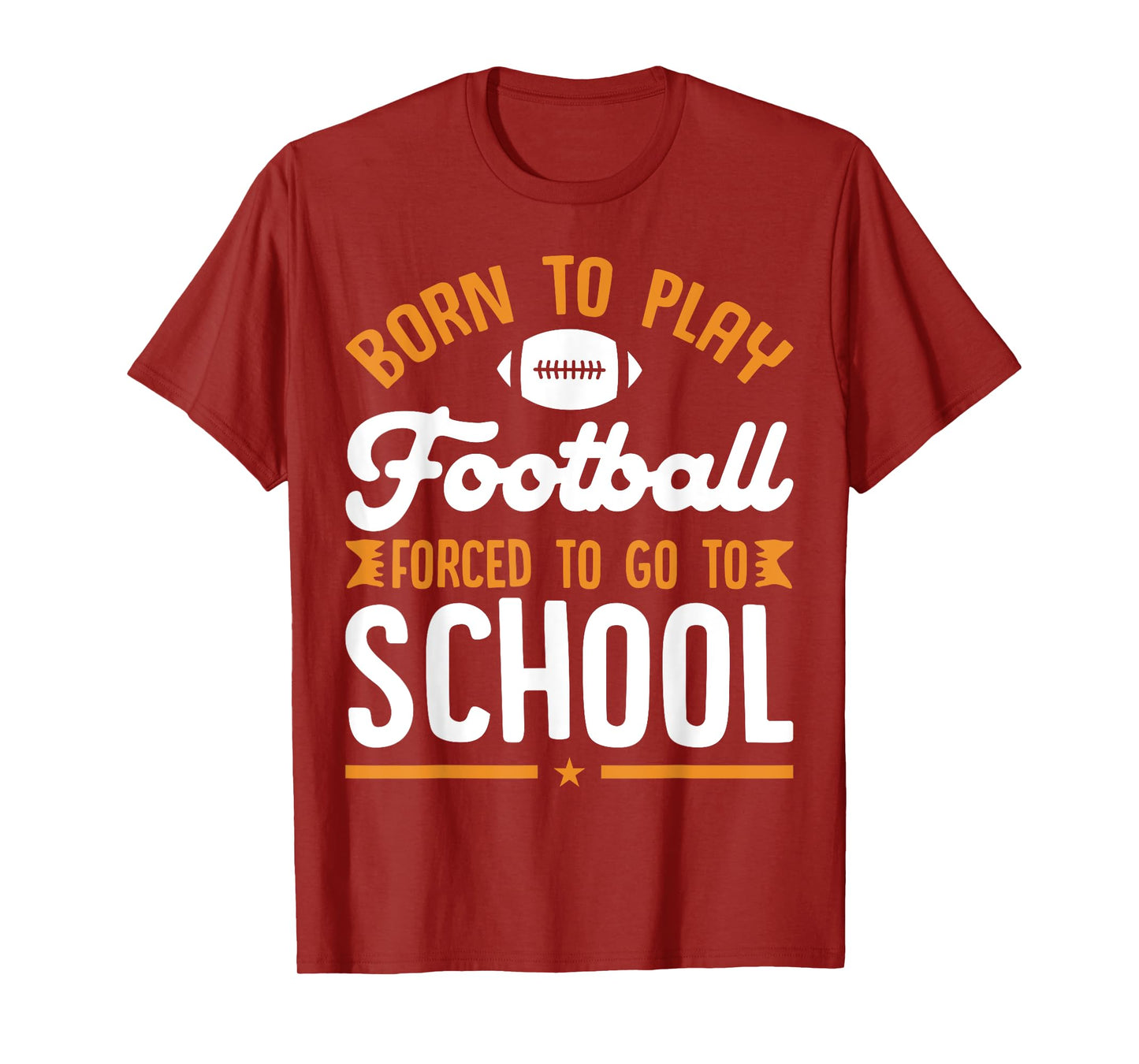 Born To Play Football Forced To Go To School Football Lovers T-Shirt
