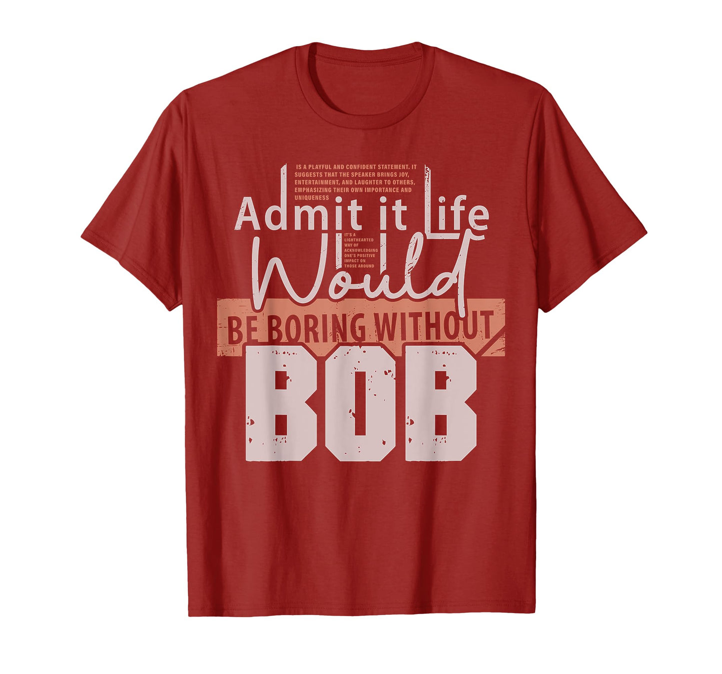Admit It Life Would Be Boring Without Bob Funny Saying Bob T-Shirt