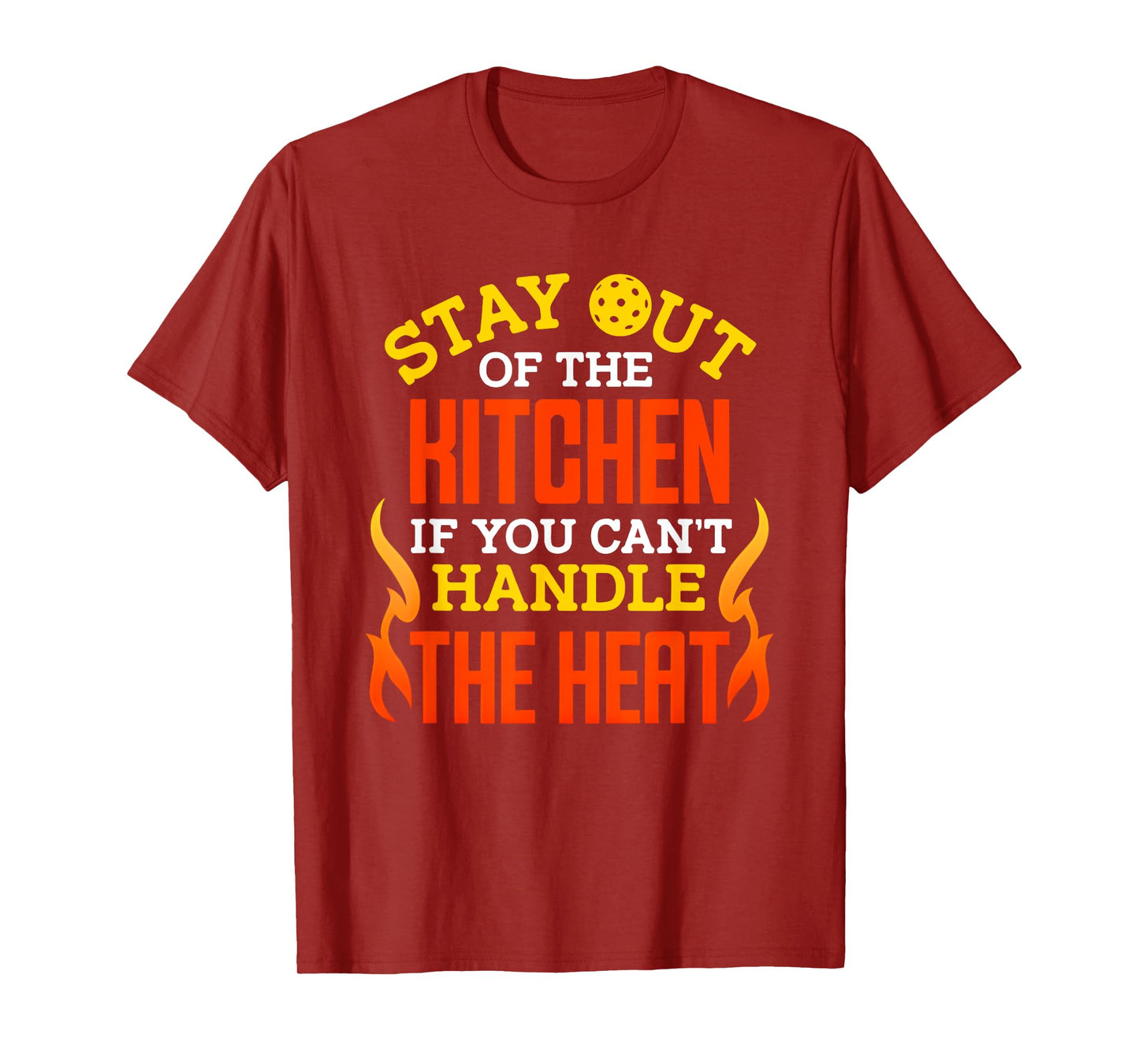 Stay Out of The Kitchen If You Can't Handle The Heat T-Shirt