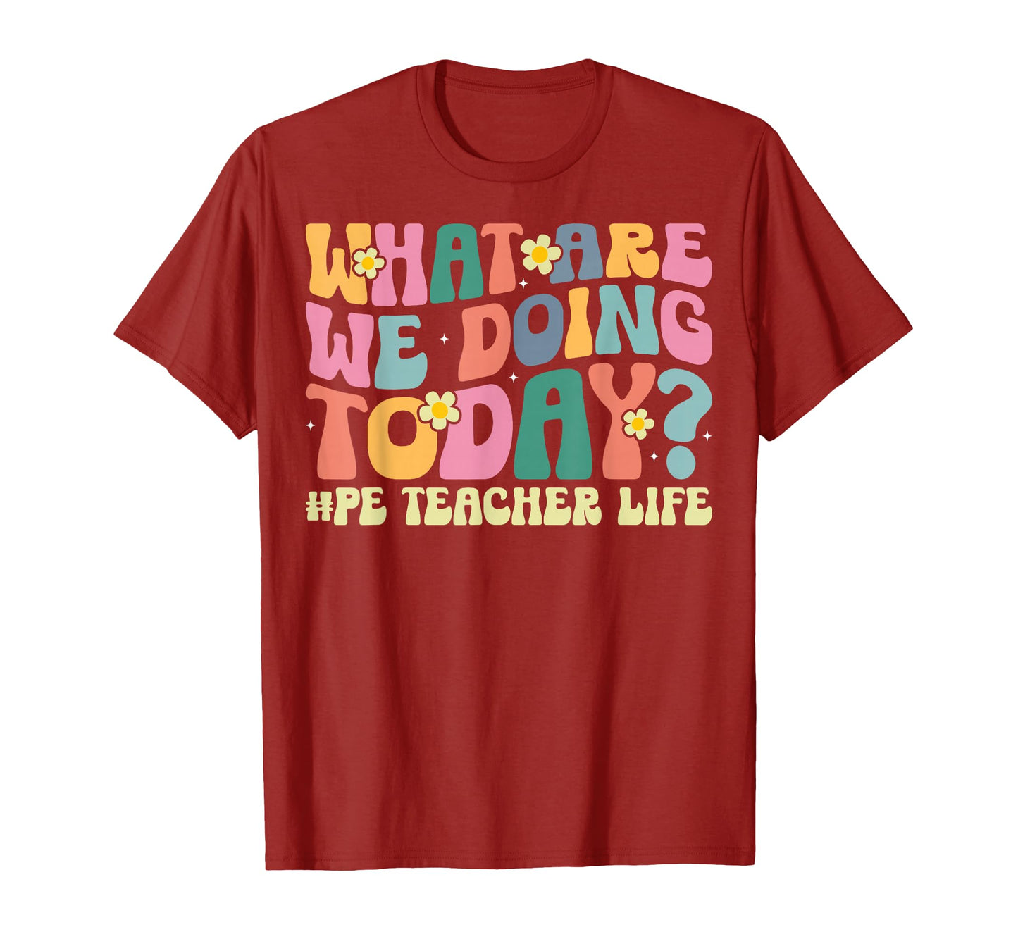 What are We Doing Today PE Teacher Life Gym Fitness Coach T-Shirt