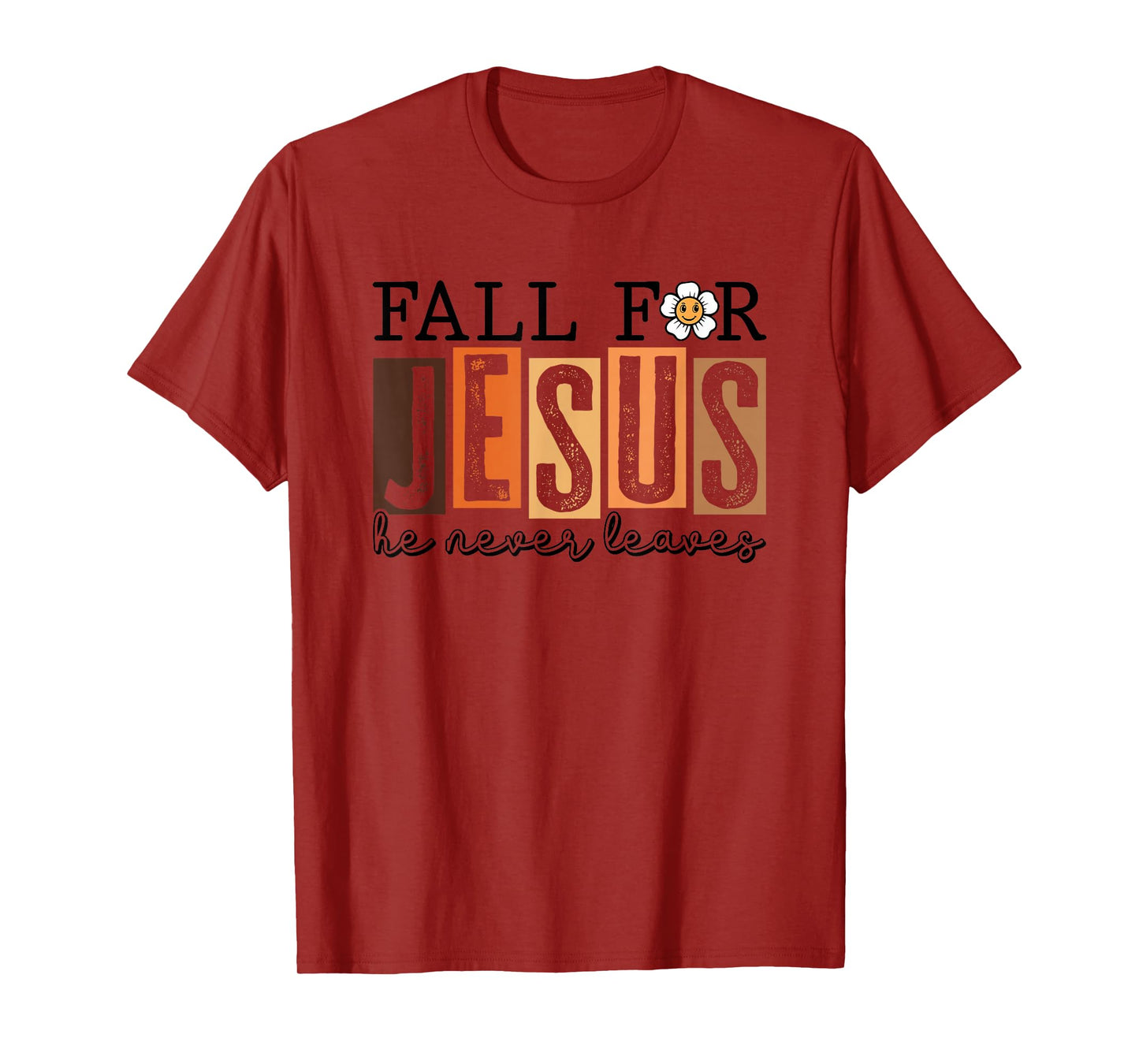 Fall for Jesus He Never Leaves T-Shirt