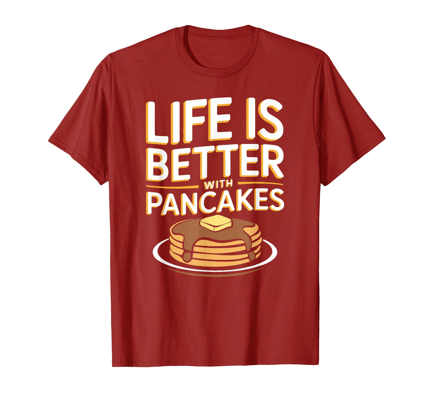 Life Is Better with Pancakes Breakfast Food T-Shirt