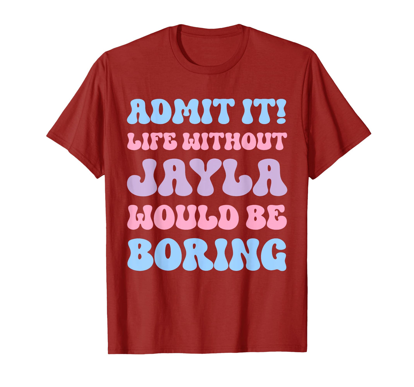 Admit It Life Without Jayla Would Be Boring Funny Birthday T-Shirt