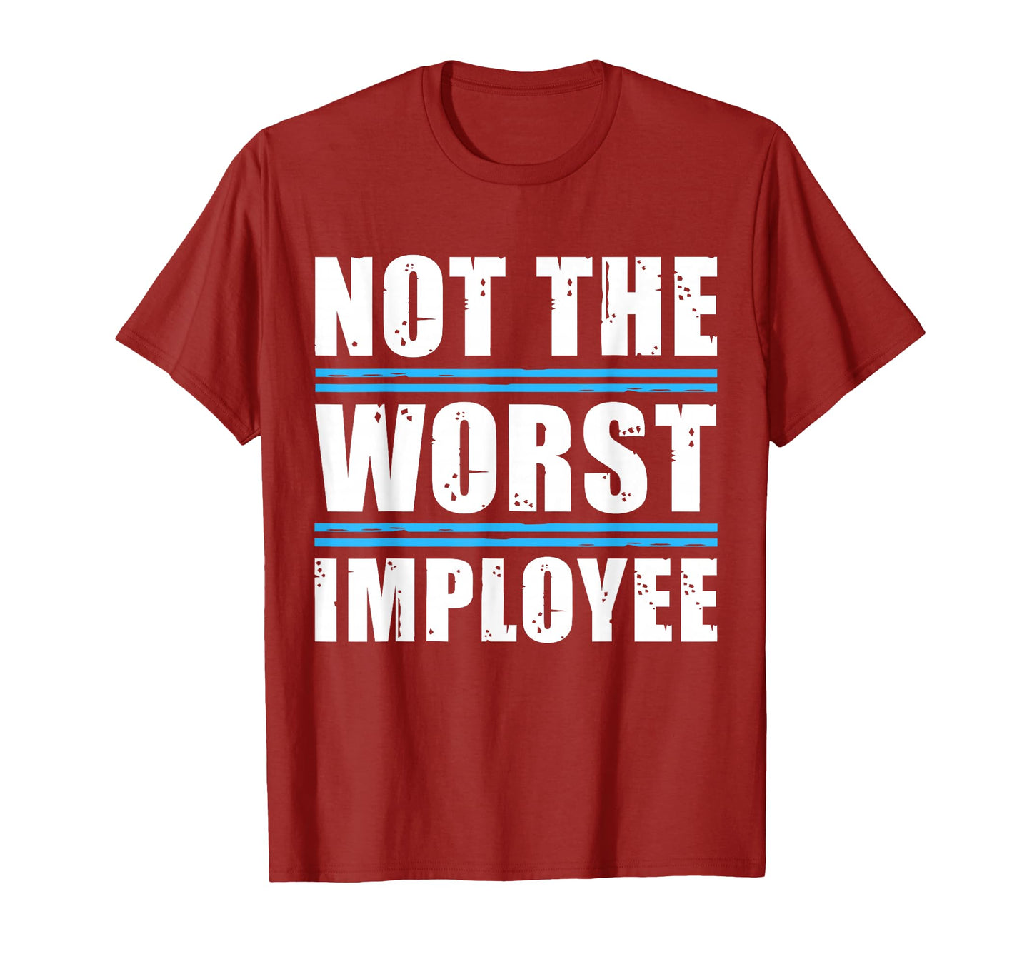 Not The Worst Employee - Funny Sarcastic Humor Quote T-Shirt