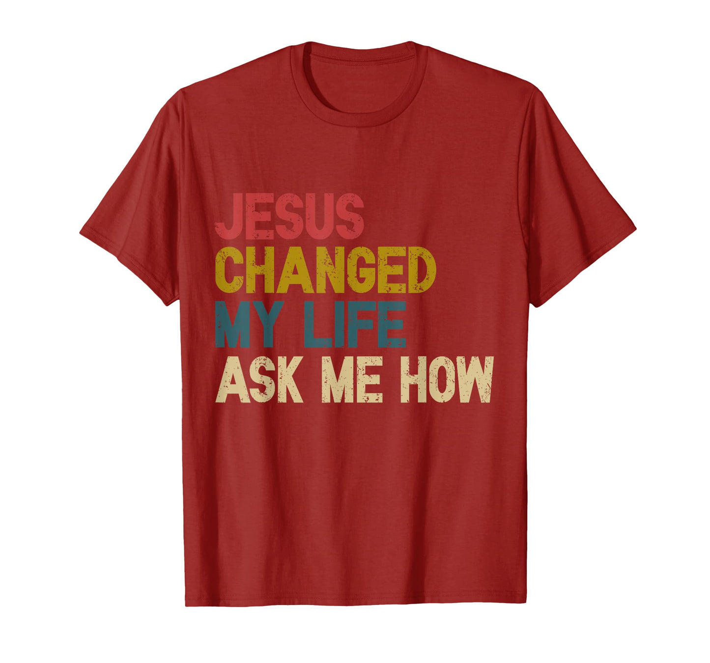 Jesus Changed My Life Ask Me How Christian Jesus God T-Shirt