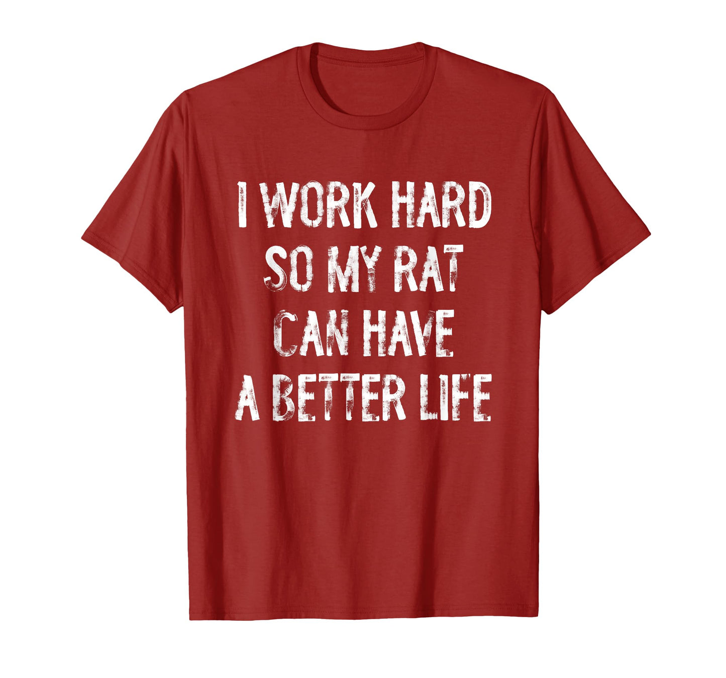 I Work Hard So My Rat Can Have A Better Life T-Shirt