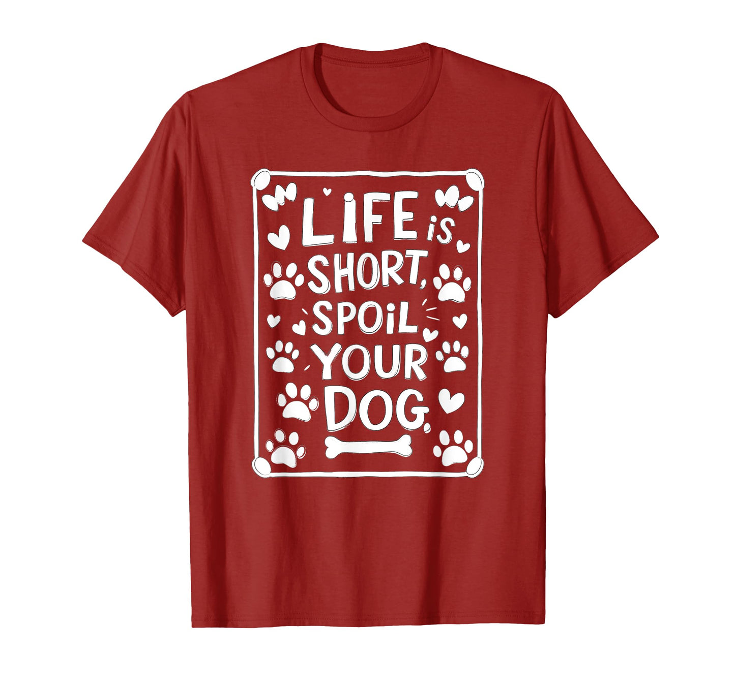 Life is Short Spoil Your Dog Funny Dog Mom Dog Dad T-Shirt