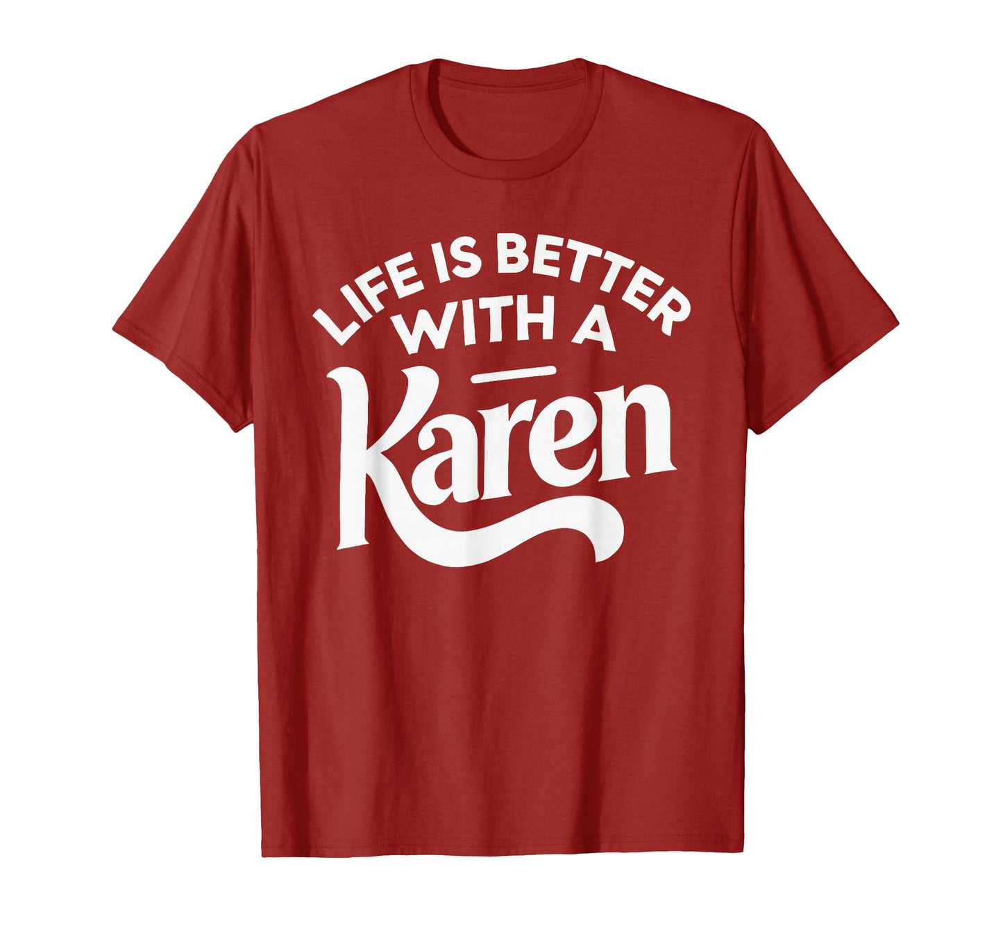 Life Is Better With A KAREN T-Shirt Funny Name KAREN T-Shirt