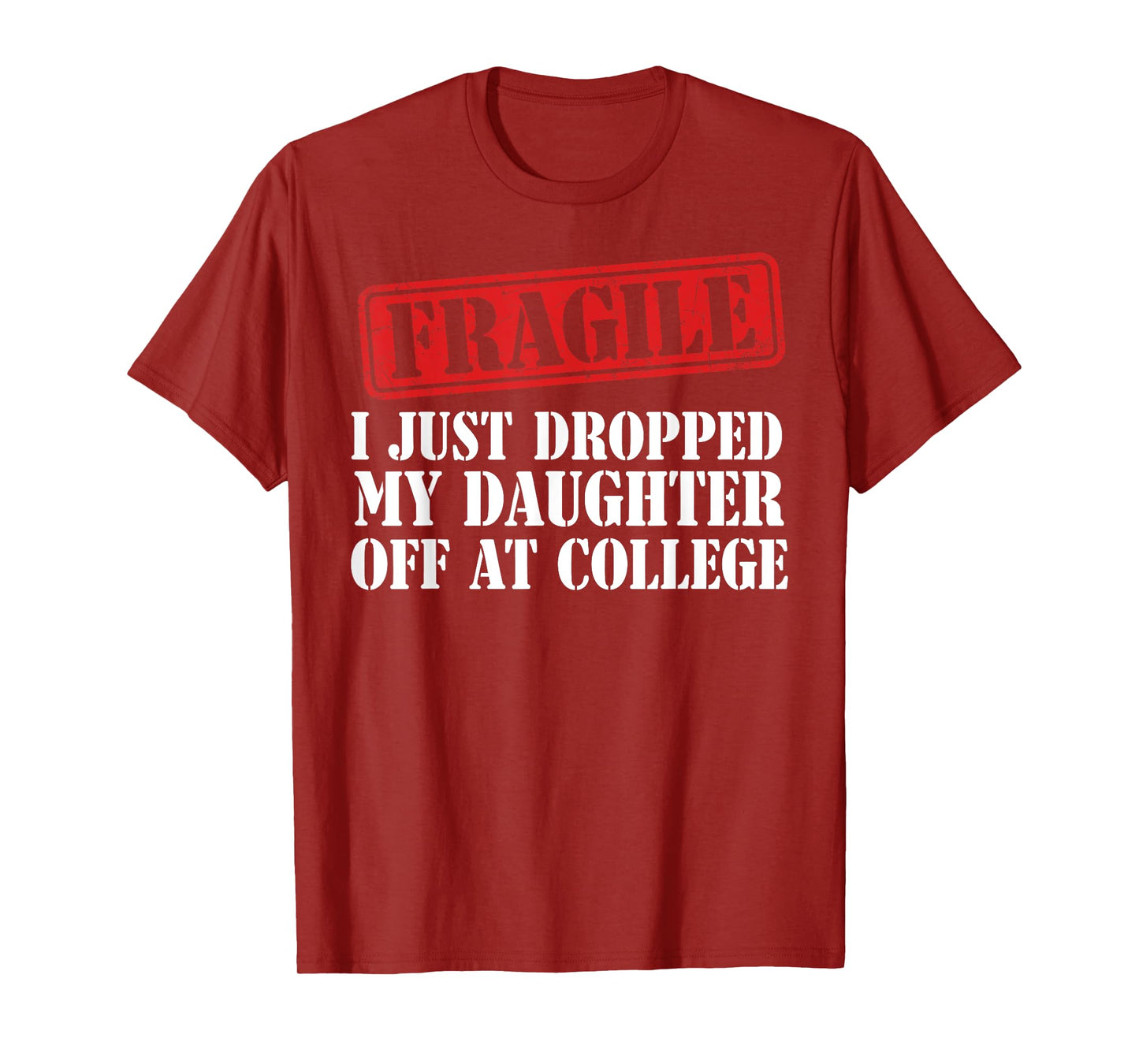 Fragile I Just Dropped My Daughter Off at College Family T-Shirt
