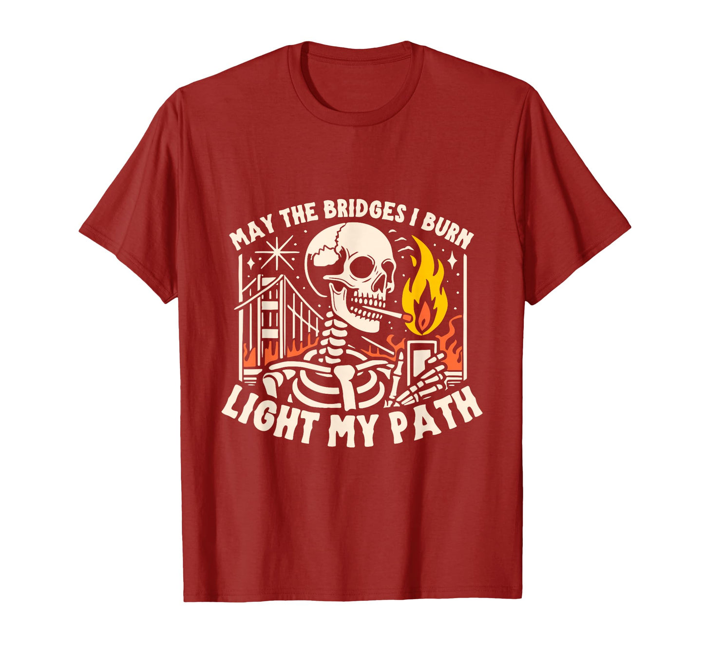 May The Bridges I Burn Light The Way T-Shirt