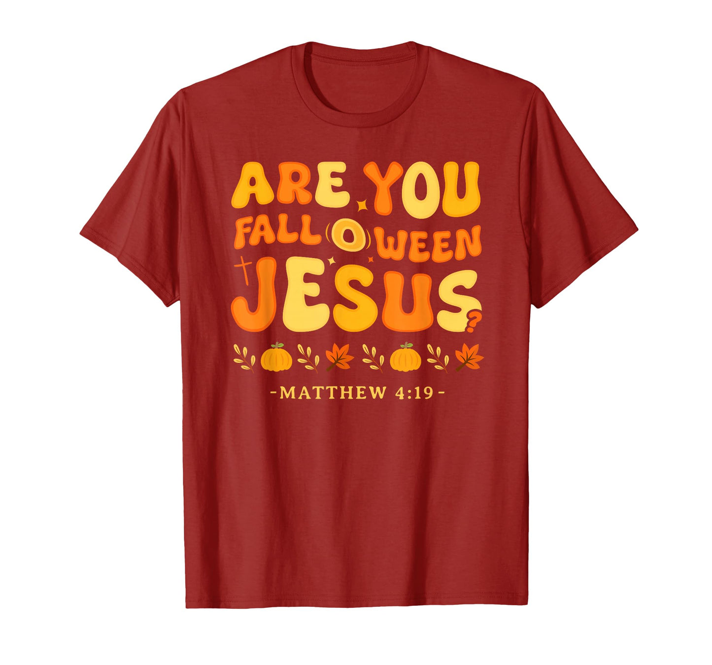 are You Fall O Ween Jesus Matthew 4:19 Halloween Christian T-Shirt