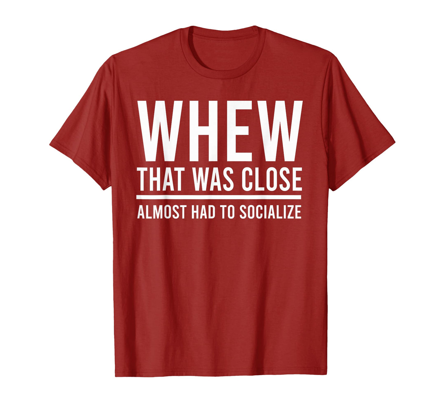 Whew That was Close I Almost Had to Socialize, Funny, Jokes T-Shirt