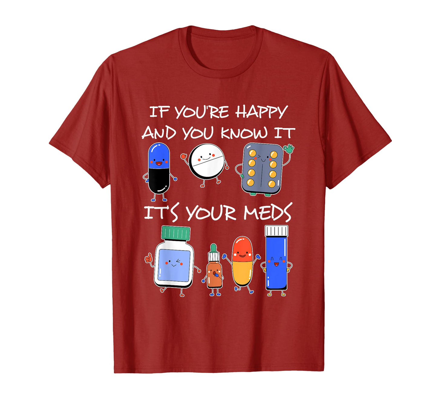 If You'Re Happy And You Know It It'S Your Meds Took A Pill T-Shirt