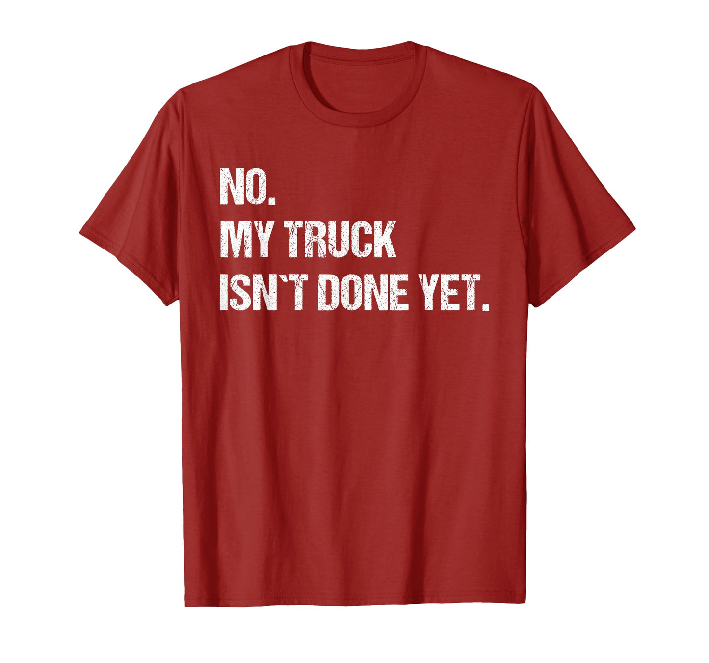 No My Truck Isn't Done Yet Mechanic Funny Saying T-Shirt