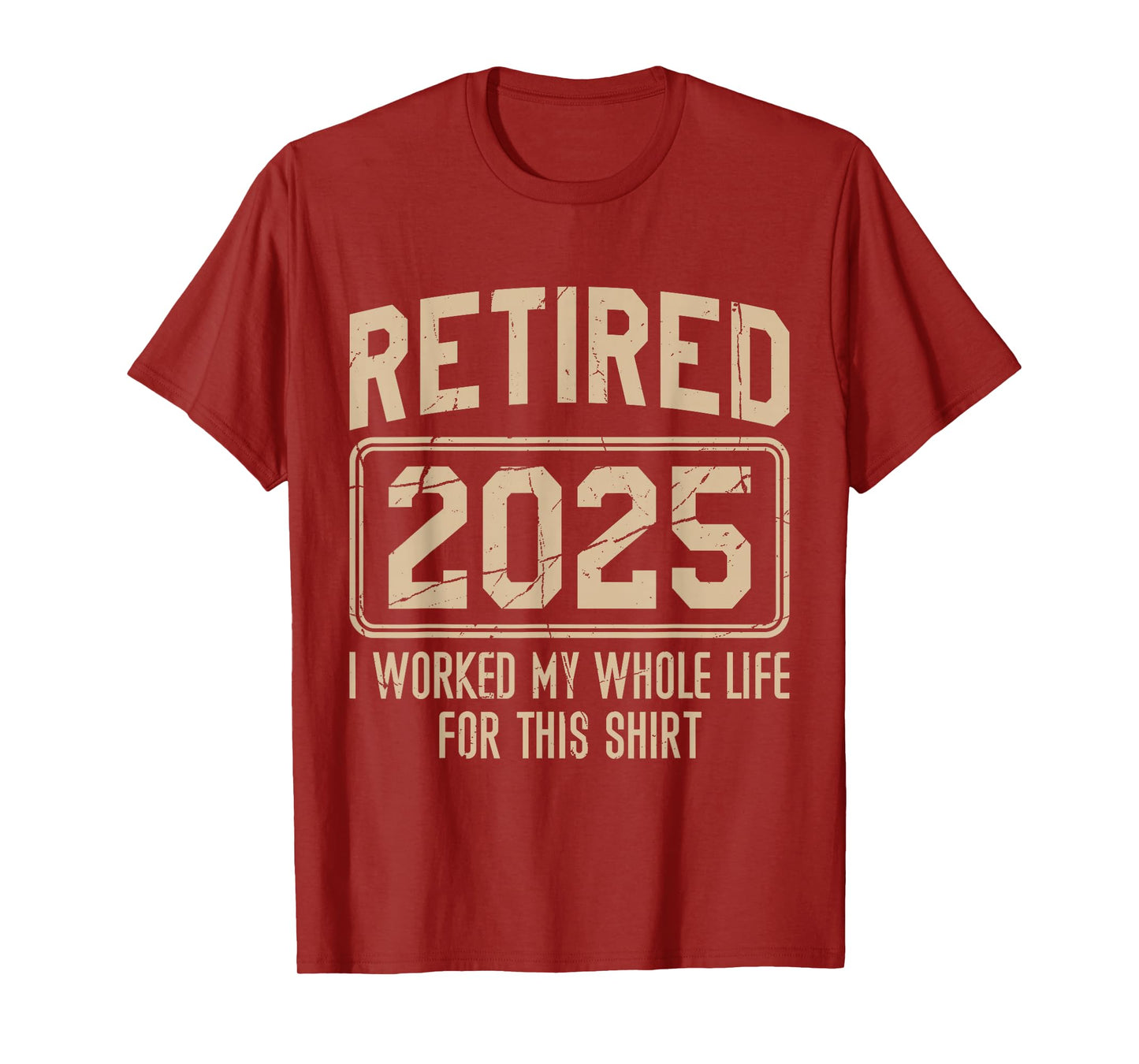 Funny Retirement Retired 2025 I Work My Whole Life For This T-Shirt