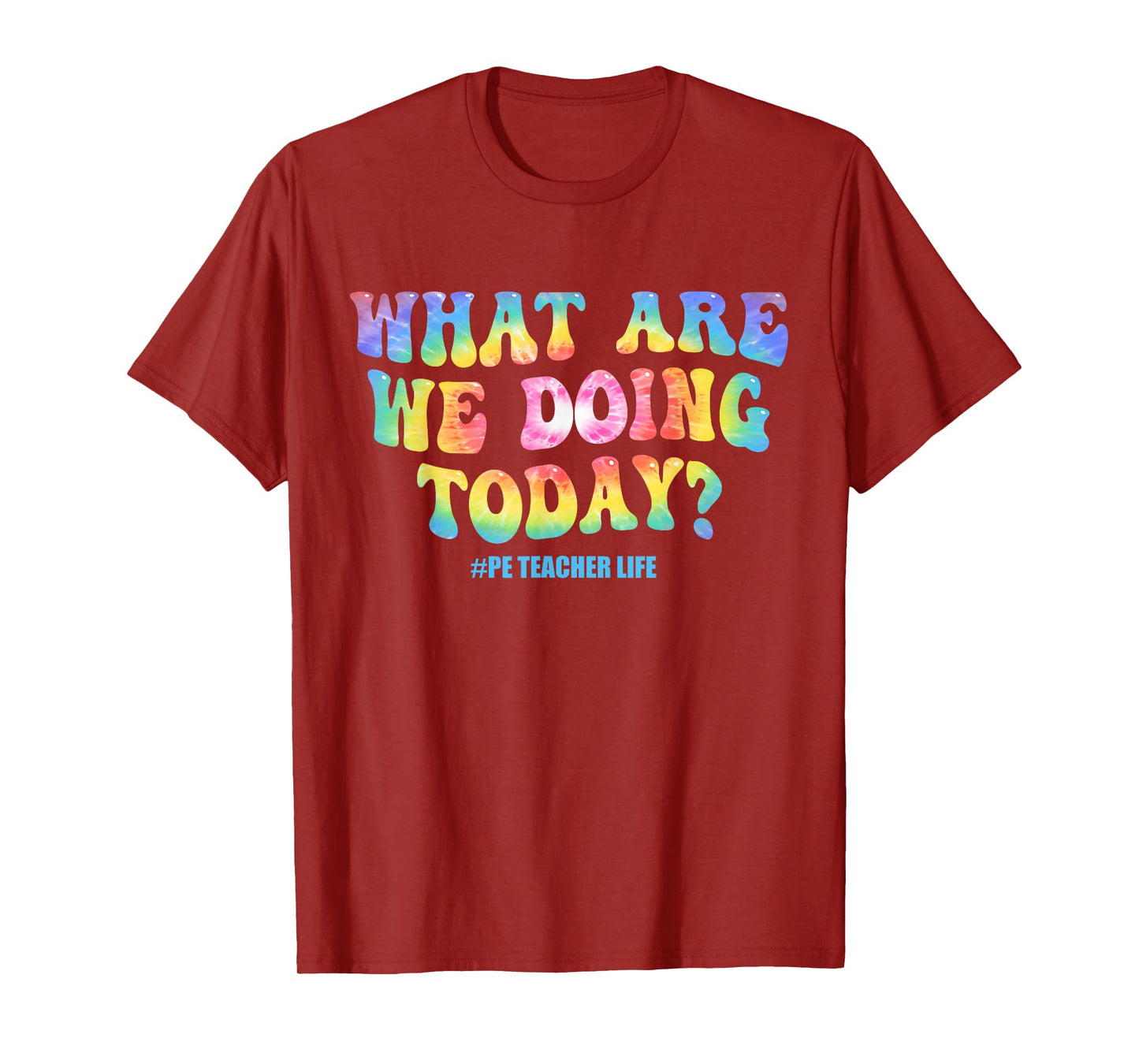 What are we doing today - PE Teacher life funny Tie Dye T-Shirt