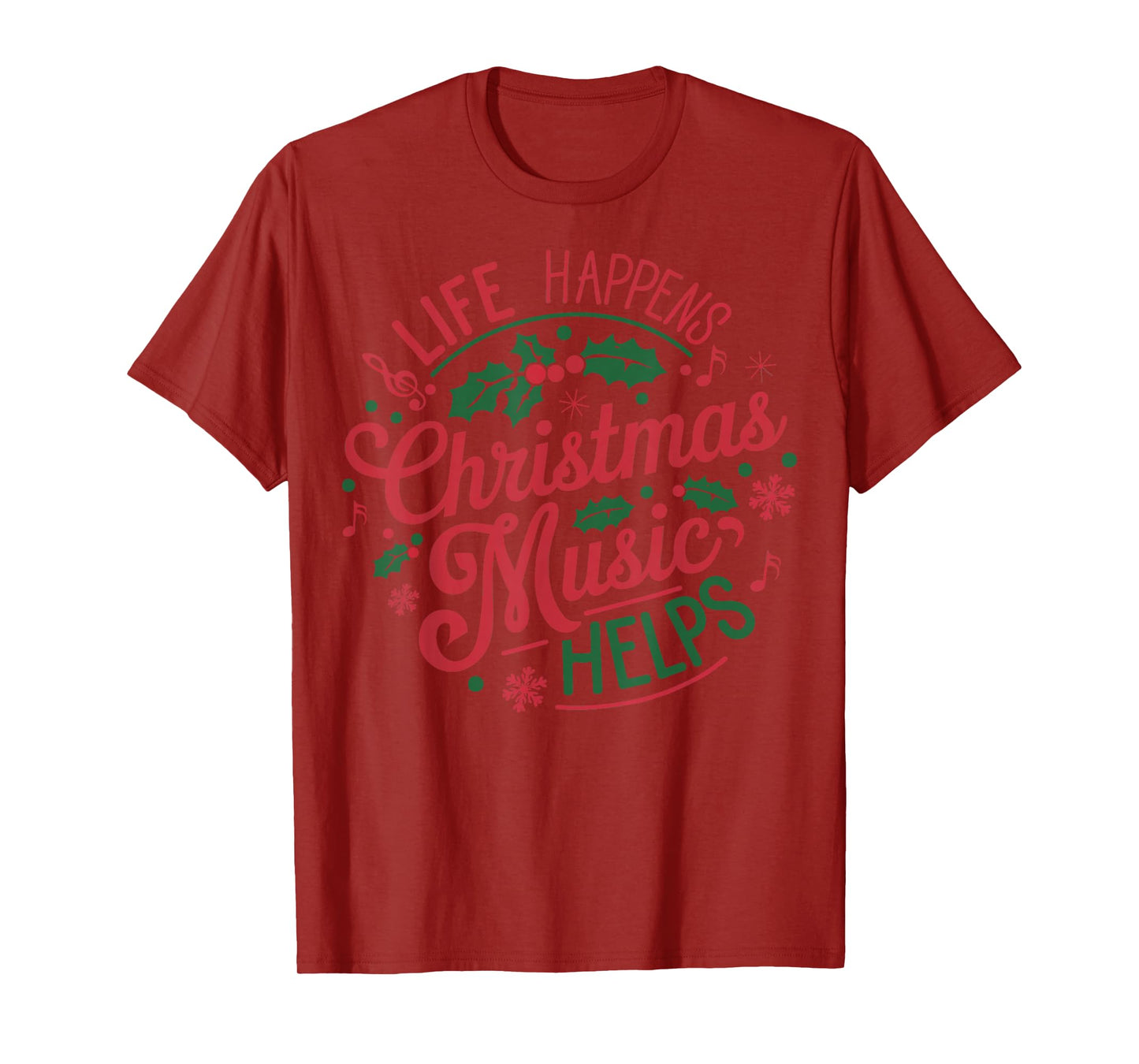Life Happens Christmas Music Helps T-Shirt