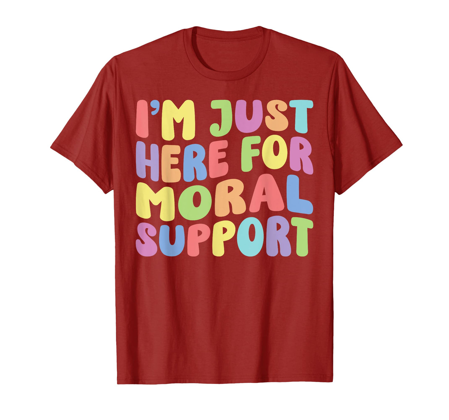 I'm Just Here For Moral Support | Sarcastic Humor Funny T-Shirt